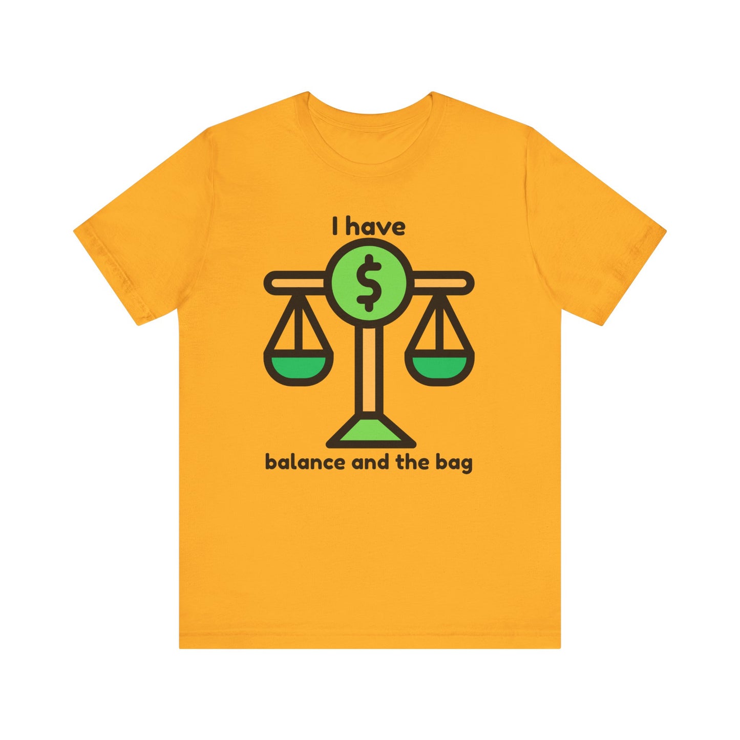 "I Have Balance and the Bag" Unisex Tee, Perfect Gift for Finance Enthusiasts, Motivational Shirt, Casual Wear, Summer Fashion, Back to School