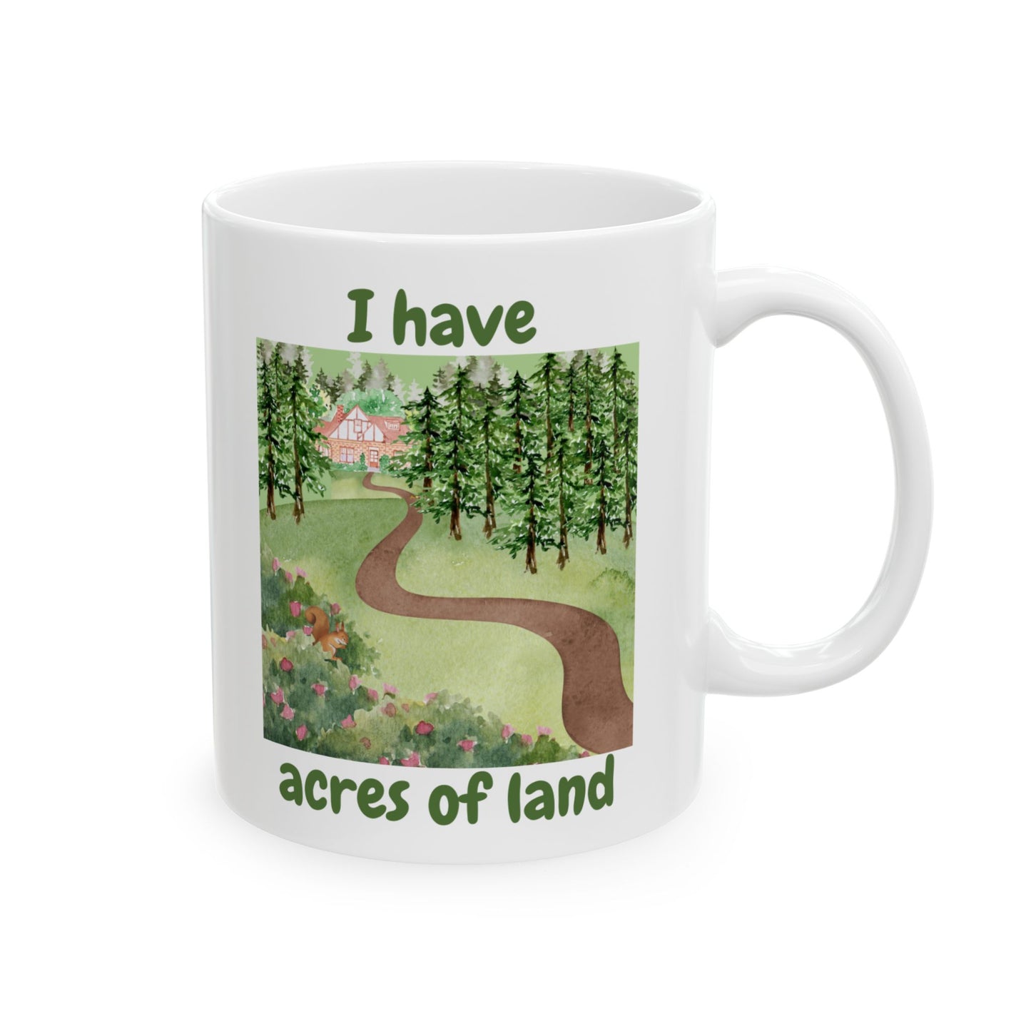 "I Have Acres of Land" Design #2 Ceramic Mug, Gifts for Nature Lovers, Inspirational Coffee Cup, Everyday Use Mug