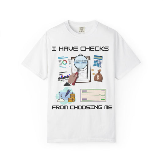 "I Have Checks from choosing me" | Unisex Garment-Dyed T-shirt