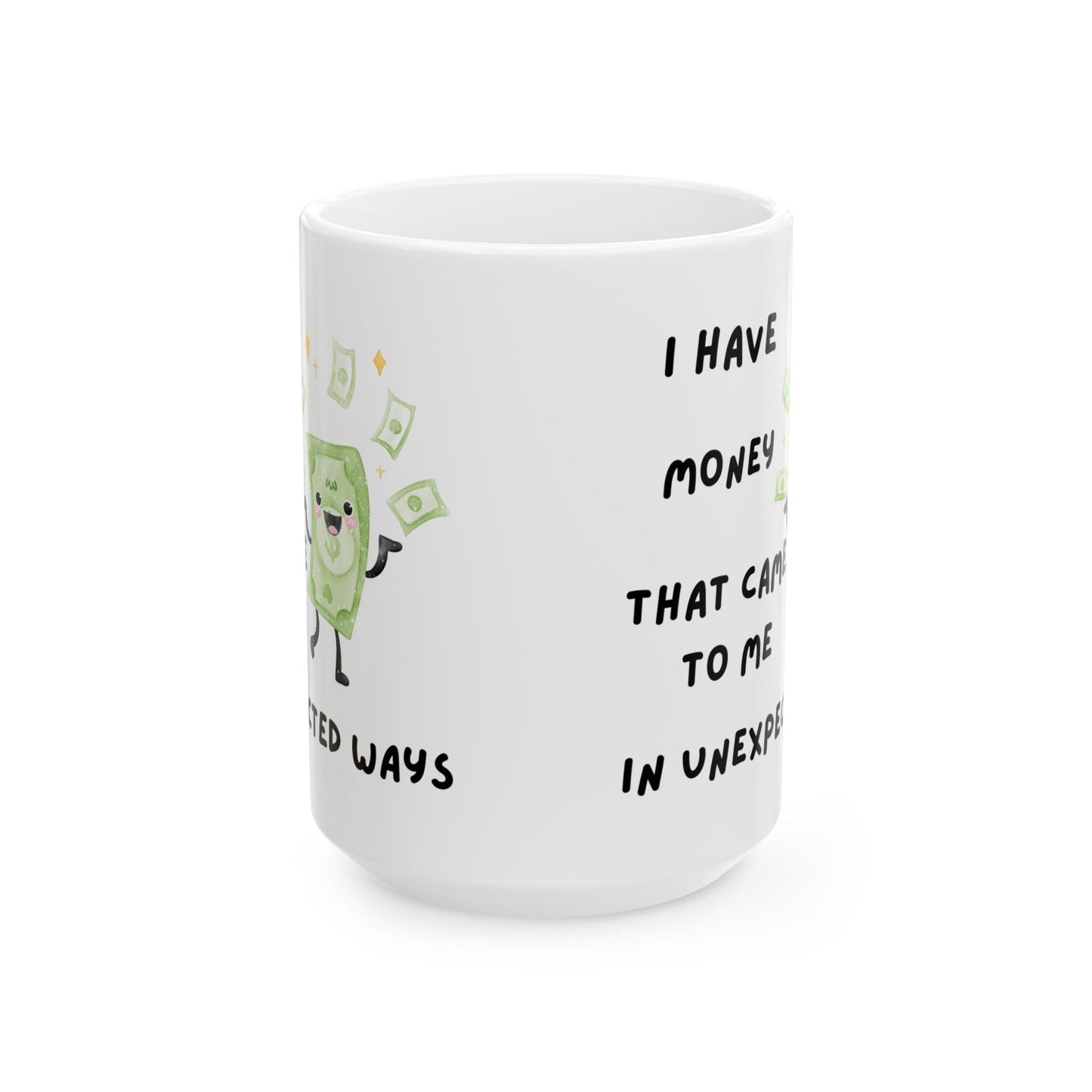 "I Have Unexpected Money" Ceramic Mug - 11oz & 15oz