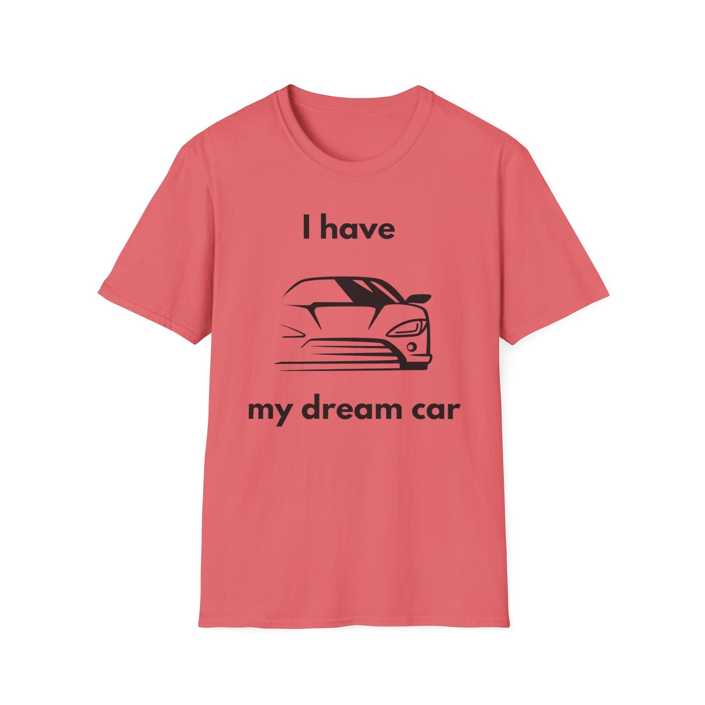 "I Have my Dream Car"  Unisex Softstyle T-Shirt - 'I Have My Dream Car'