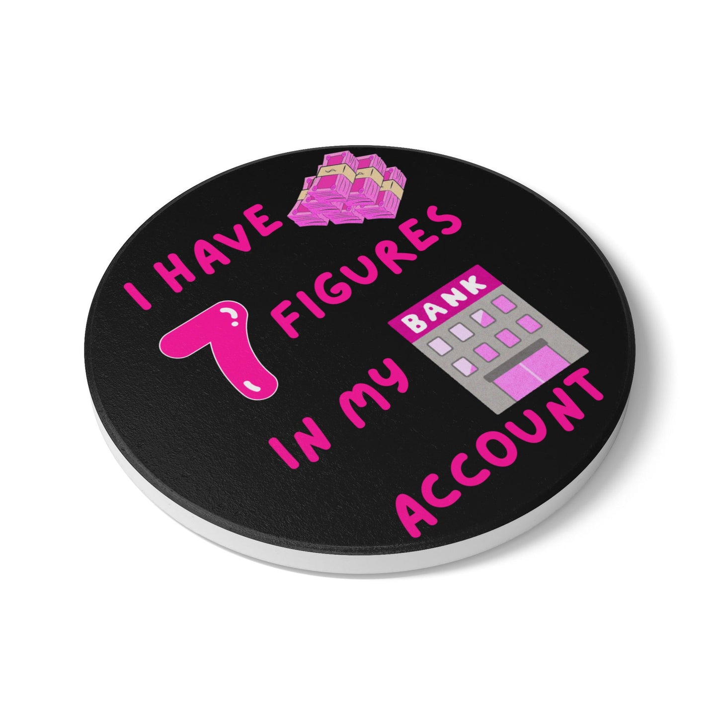 "I Have 7 Figures in my Bank Account" (Black/Pink) - Ceramic Coaster