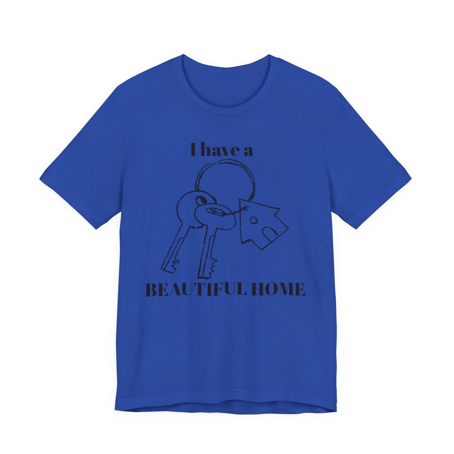 "I Have a Beautiful Home" -  Unisex Jersey Short Sleeve Tee