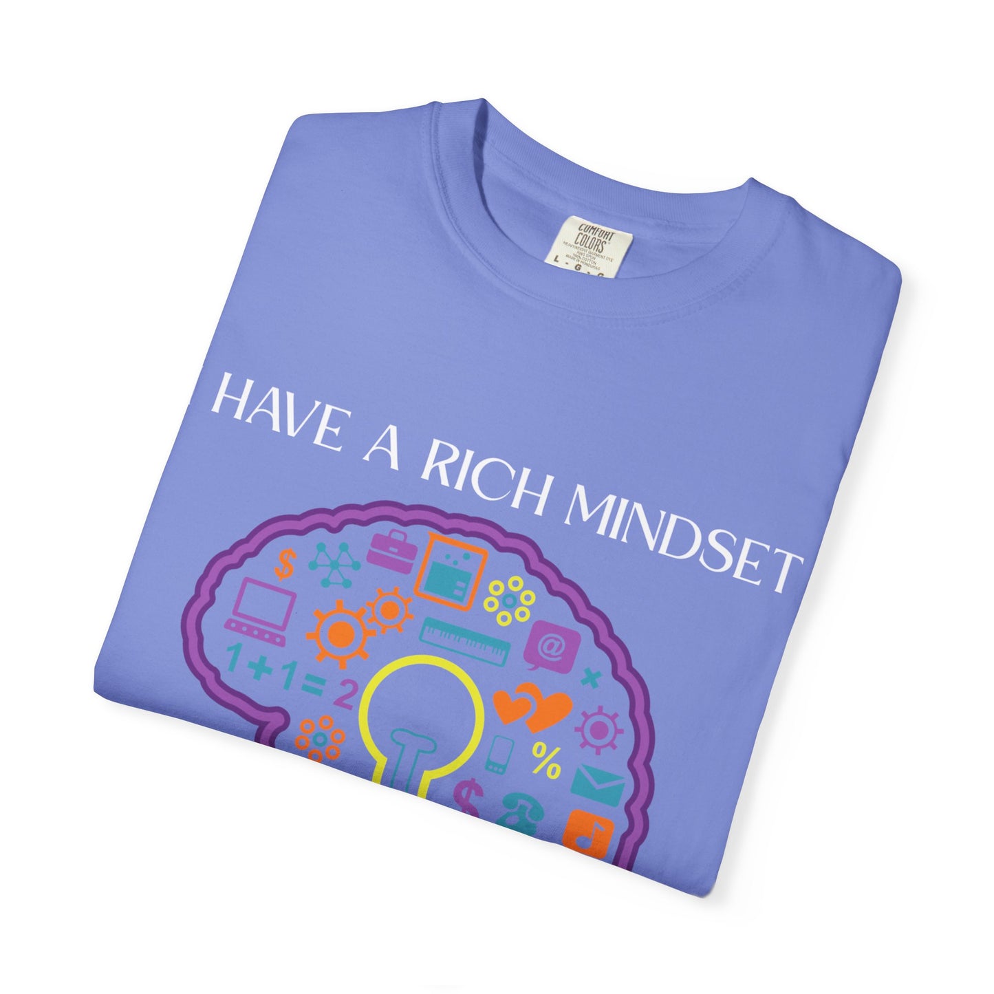 "I Have Rich Mindset" T-Shirt: Empowering Unisex Garment-Dyed Wear for Confidence and Style, Positive Vibes, Gift for Graduations, Motivational Apparel
