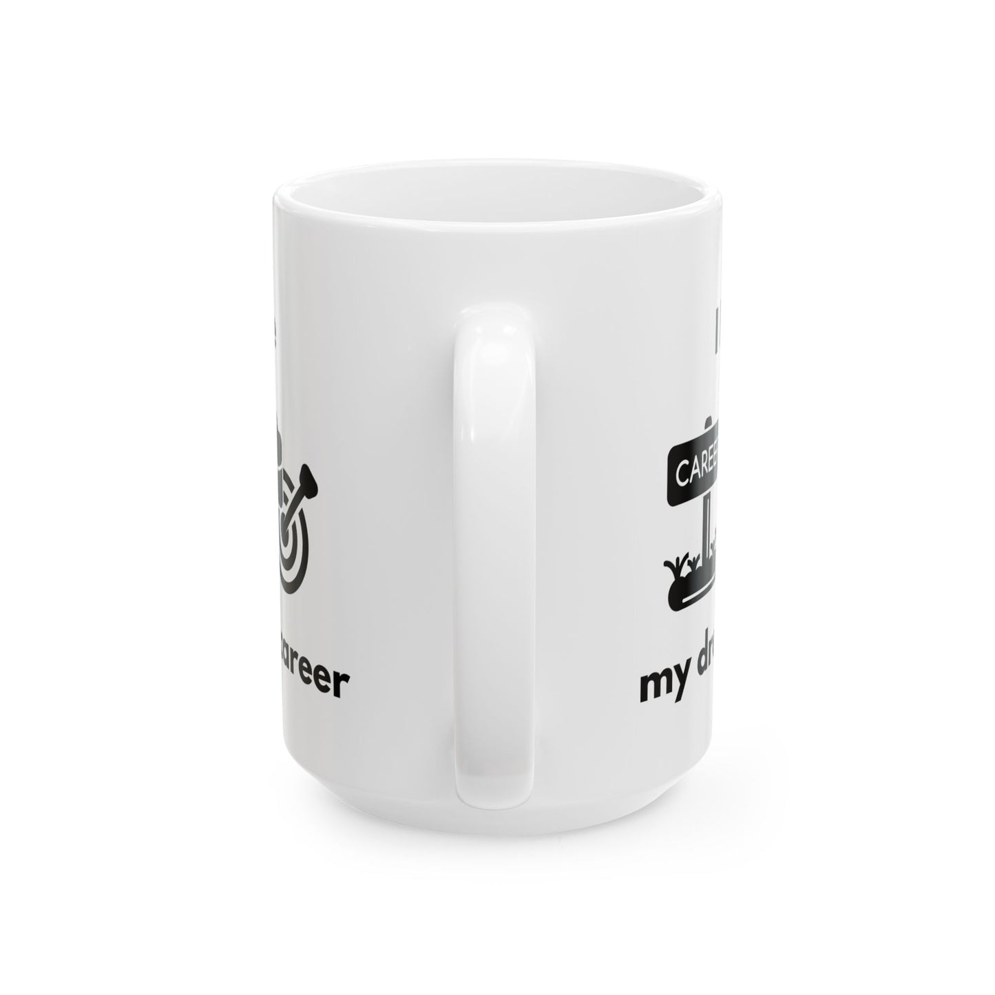 "I Have my Dream Career" Ceramic Mug - Motivational Coffee Cup for Professionals
