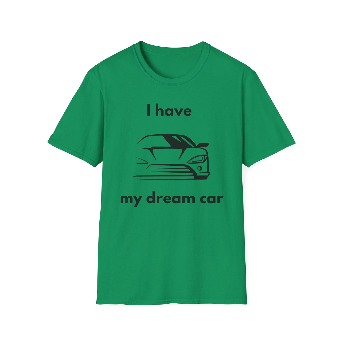 "I Have my Dream Car"  Unisex Softstyle T-Shirt - 'I Have My Dream Car'