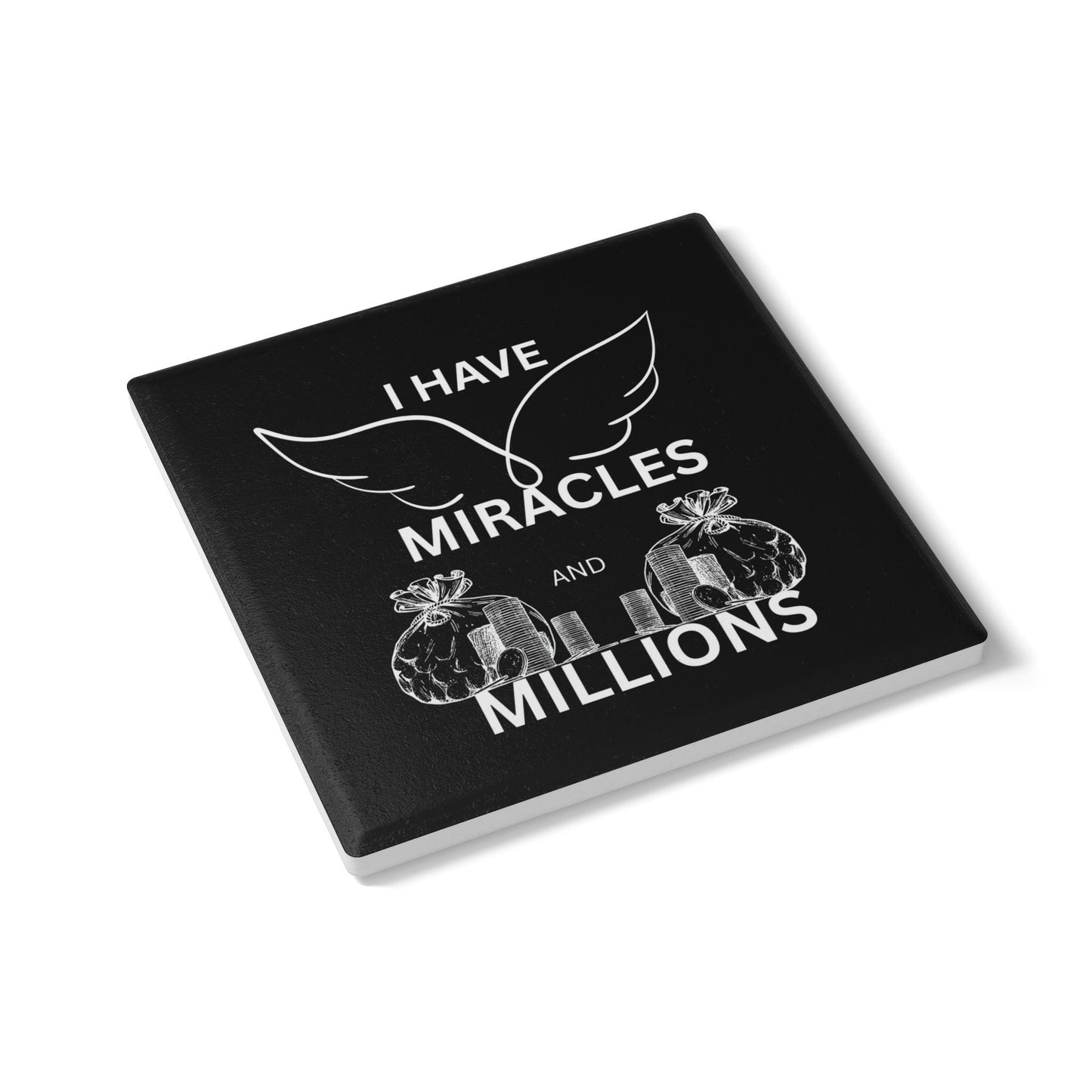"I Have Miracles and Millions"(Black)- Ceramic Coaster
