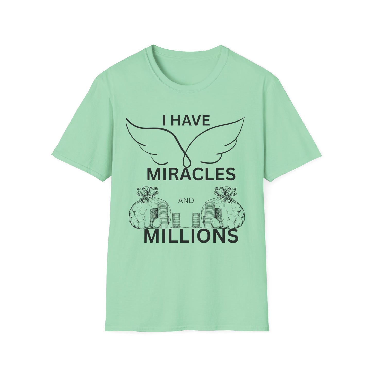 "I Have Miracles and Millions" | Inspirational Unisex Softstyle T-Shirt -