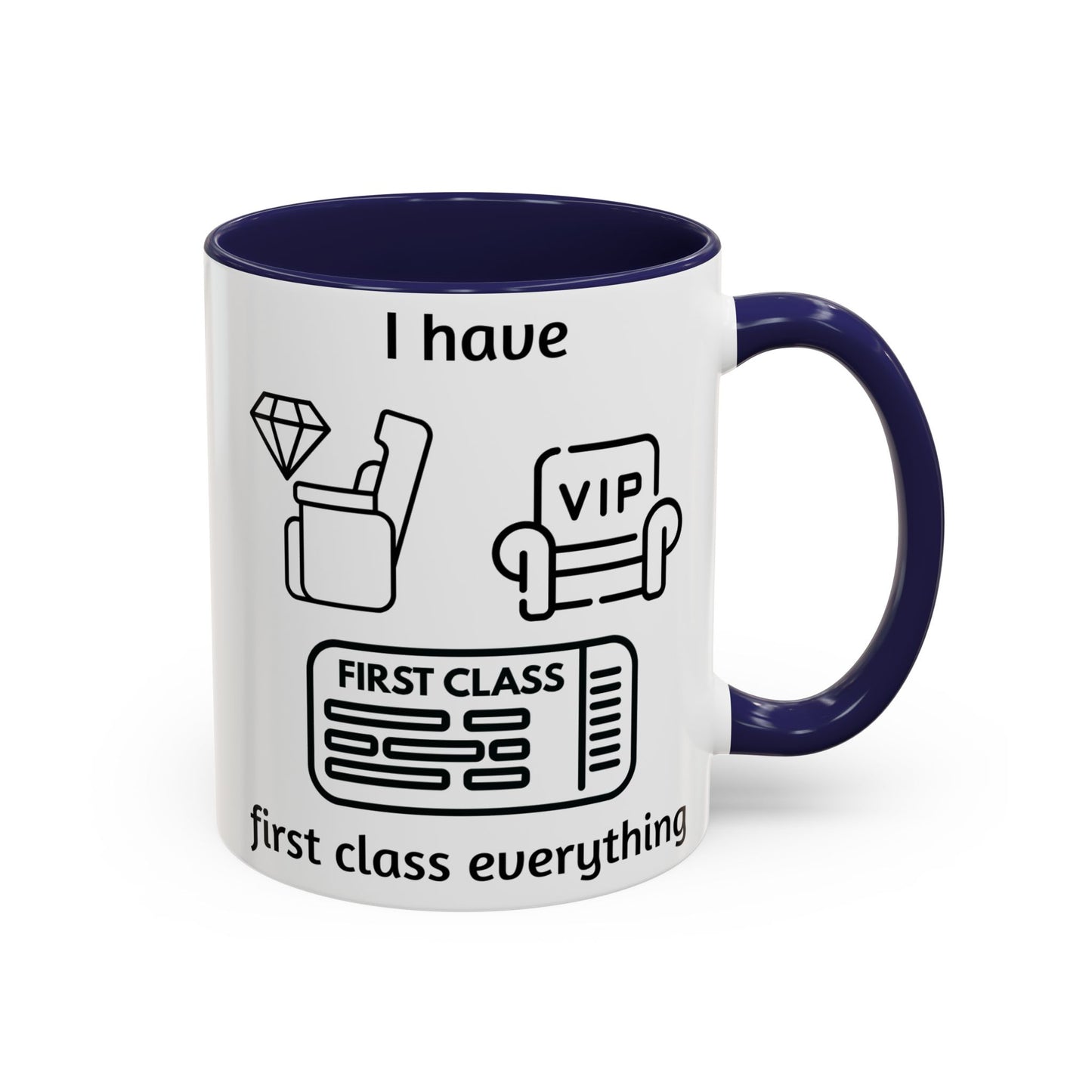 "I Have First Class Everything" | Coffee Mug - 11oz & 15oz