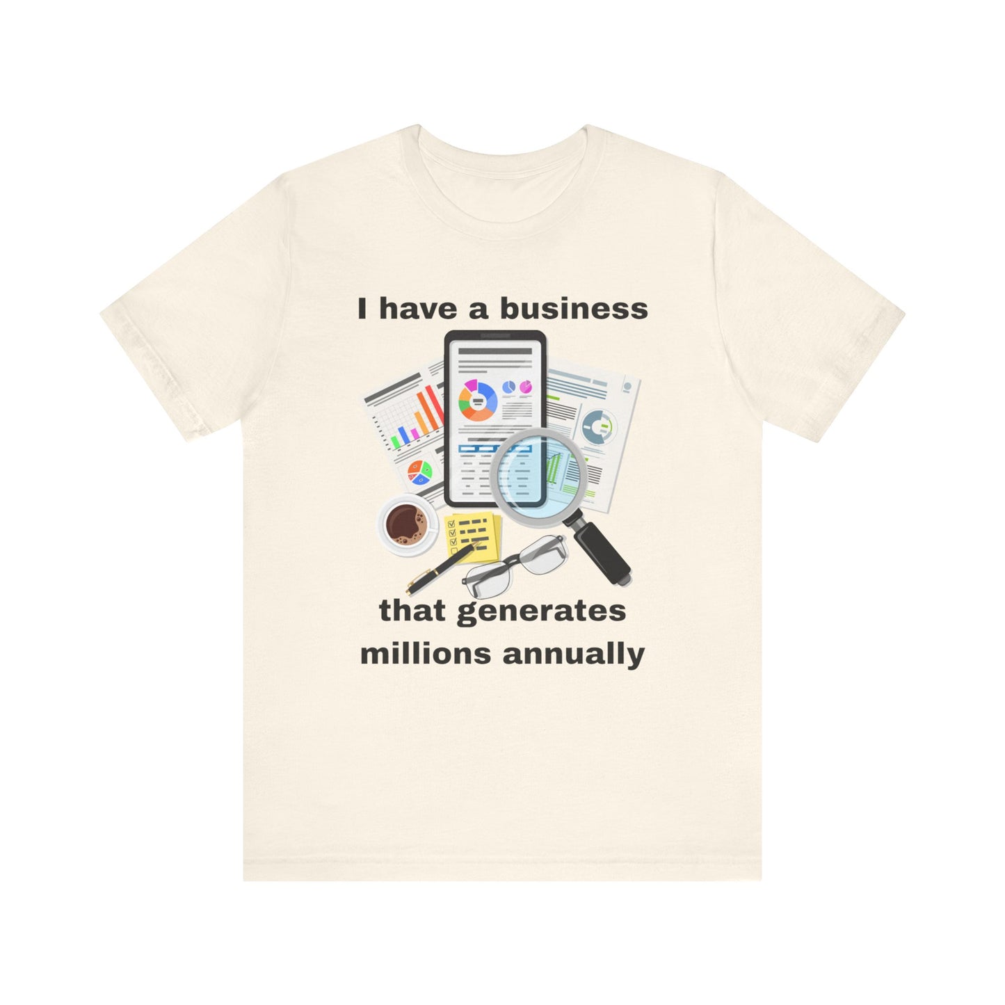 "I Have a Business that Generates Millions Annually" Design #2 - Unisex Jersey Short Sleeve Tee