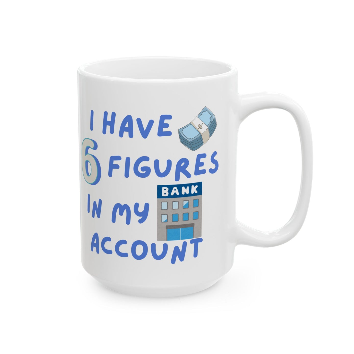 "I Have Six Figures" (Blue) Ceramic Mug, (11oz, 15oz)