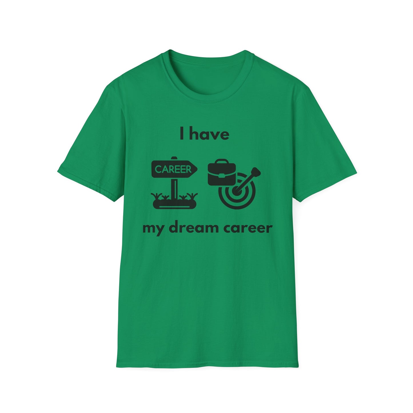 "I Have my Dream Career" -  Unisex Softstyle T-Shirt