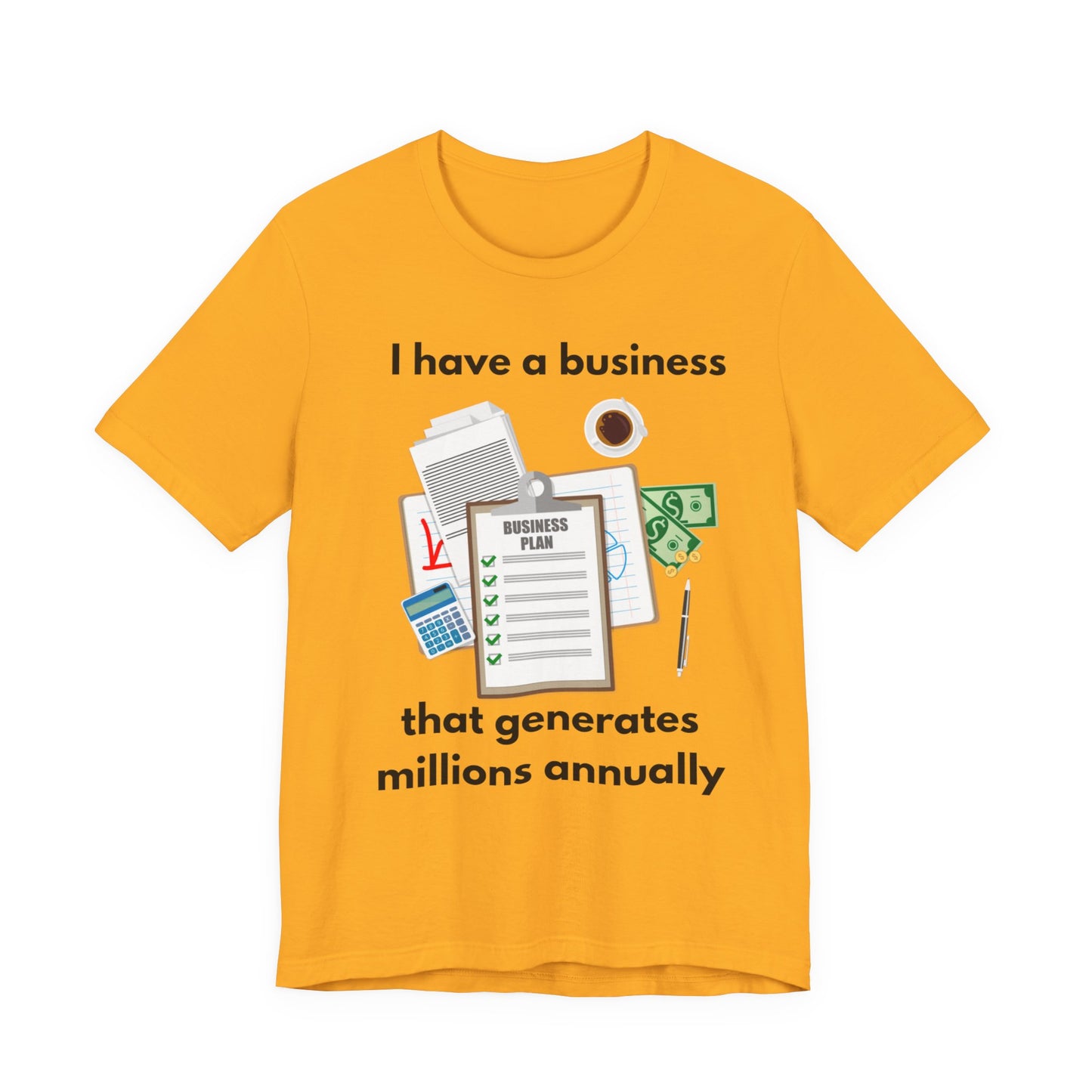 "I Have a Biz that Generates Millions Annually" - Unisex Jersey Short Sleeve Tee