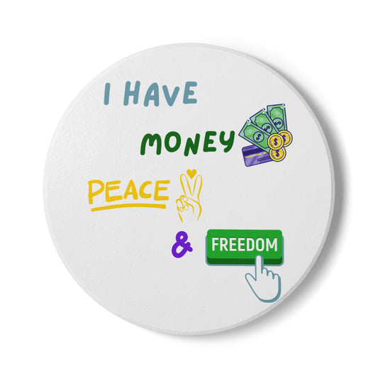 "I Have Money Peace and Freedom" - Ceramic Coaster