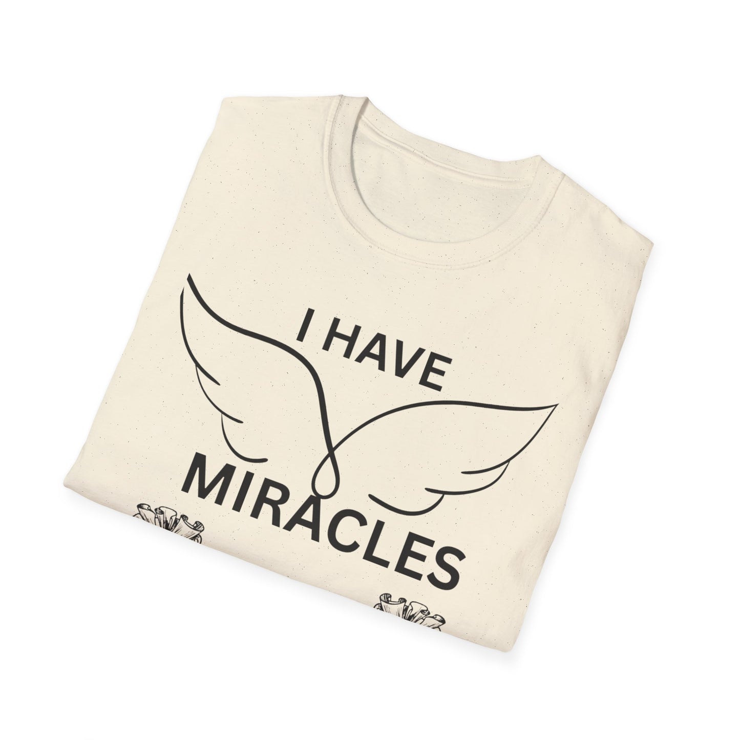 "I Have Miracles and Millions" | Inspirational Unisex Softstyle T-Shirt -