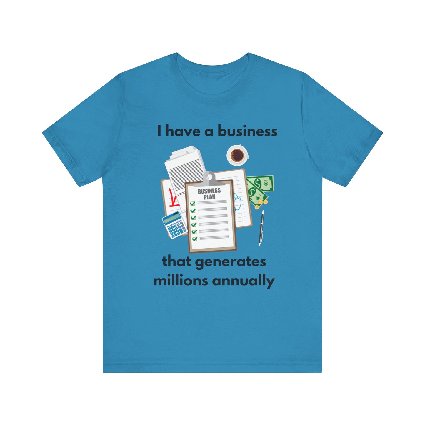 "I Have a Biz that Generates Millions Annually" - Unisex Jersey Short Sleeve Tee