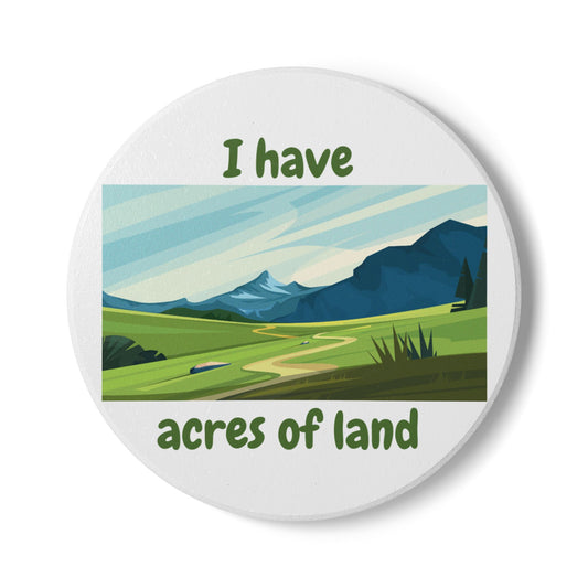 "I Have Acres of Land" (White) - Ceramic Coaster
