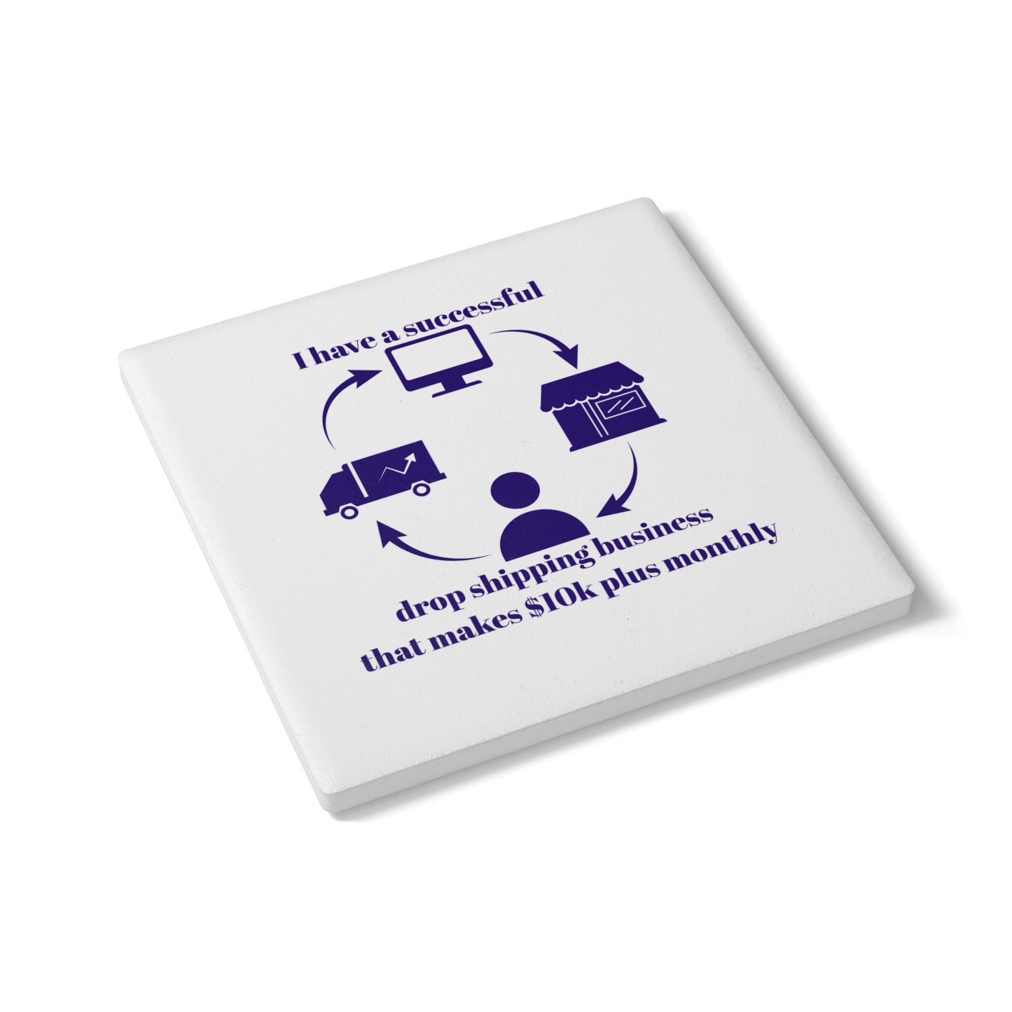 "I Have 10k Drop Shipping Biz" (Indigo/White) - Ceramic Coaster