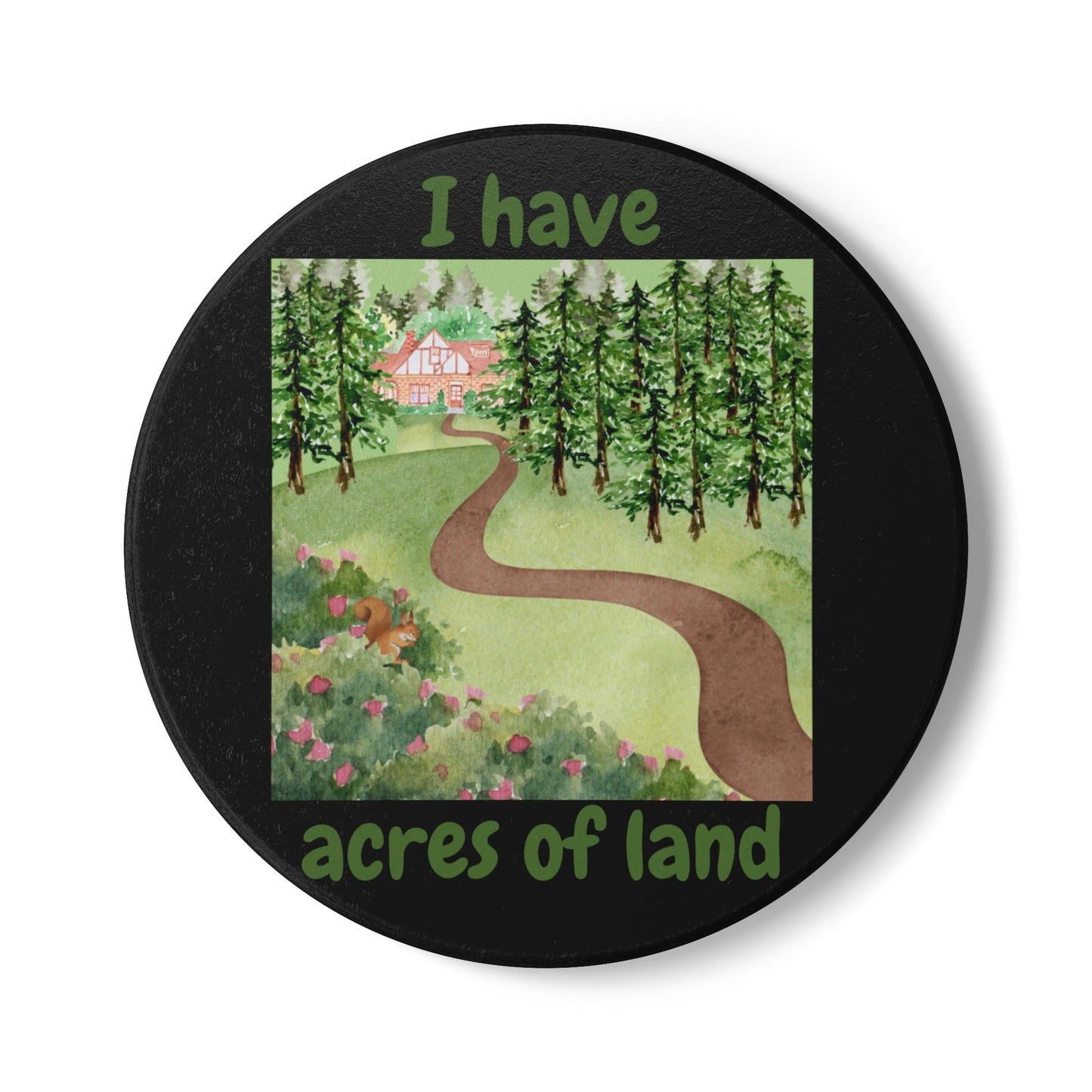 "I Have Acres of Land #2 (Black) -  Ceramic Coaster