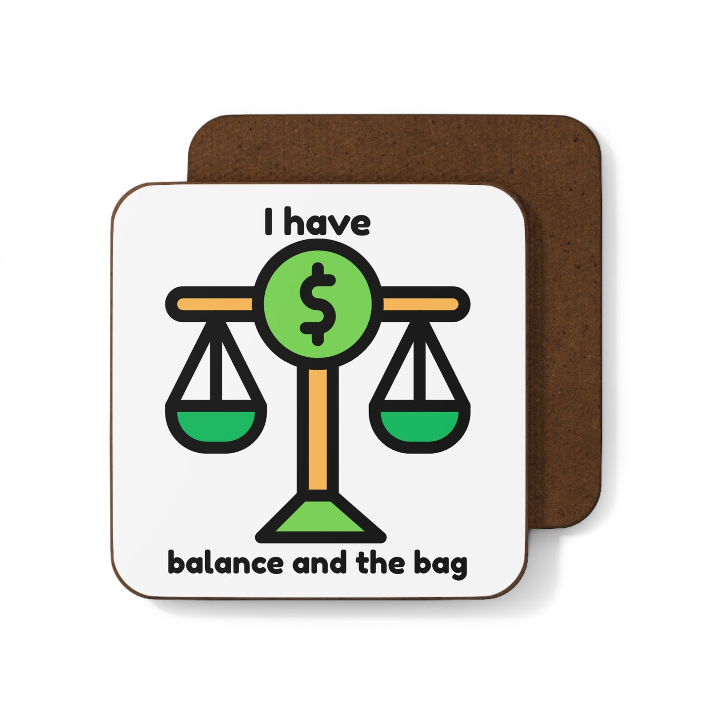 "I Have Balance and the Bag" -  Hardboard Back Coaster