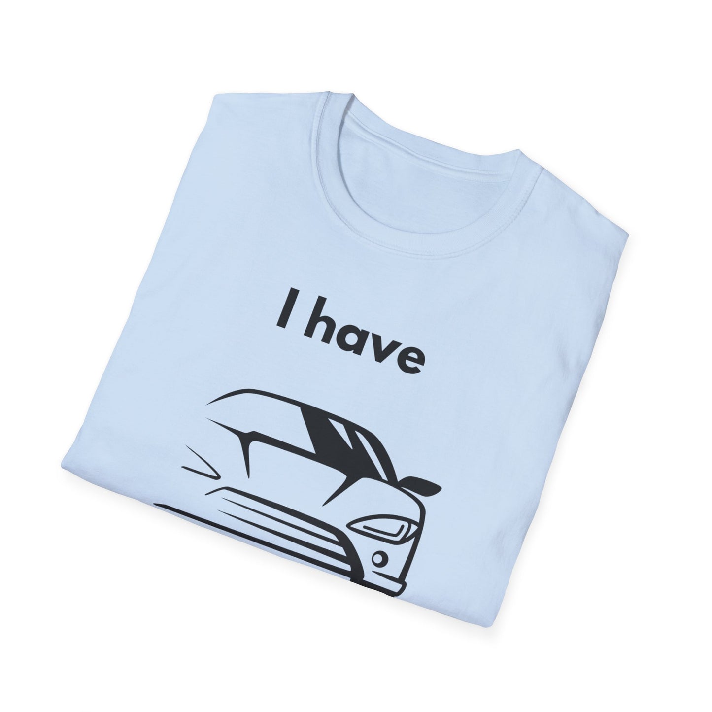 "I Have my Dream Car"  Unisex Softstyle T-Shirt - 'I Have My Dream Car'
