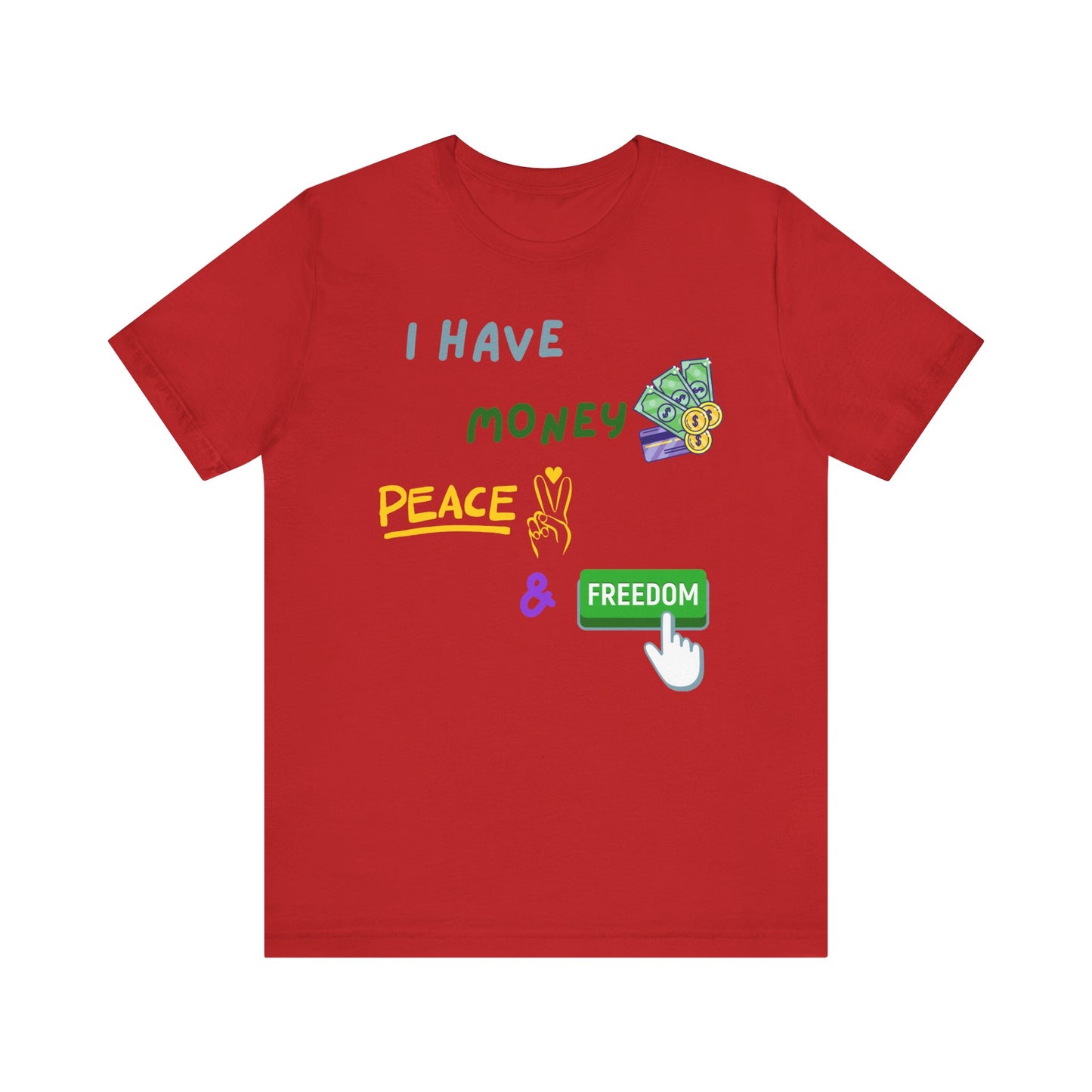 "I Have Money, Peace, and Freedom" - Unisex Jersey Tee