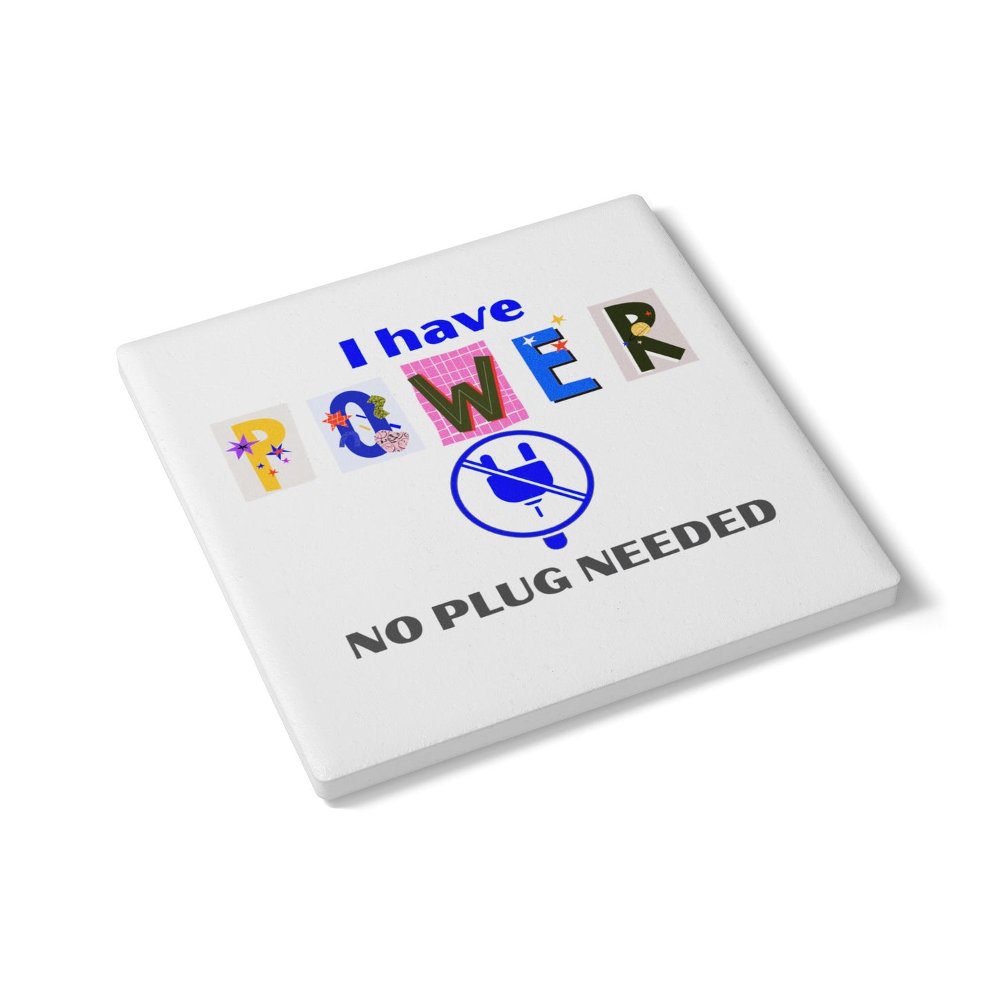 "I Have POWER - No Plug Needed" - Inspirational Ceramic Coaster - Fun Decor for Home & Office