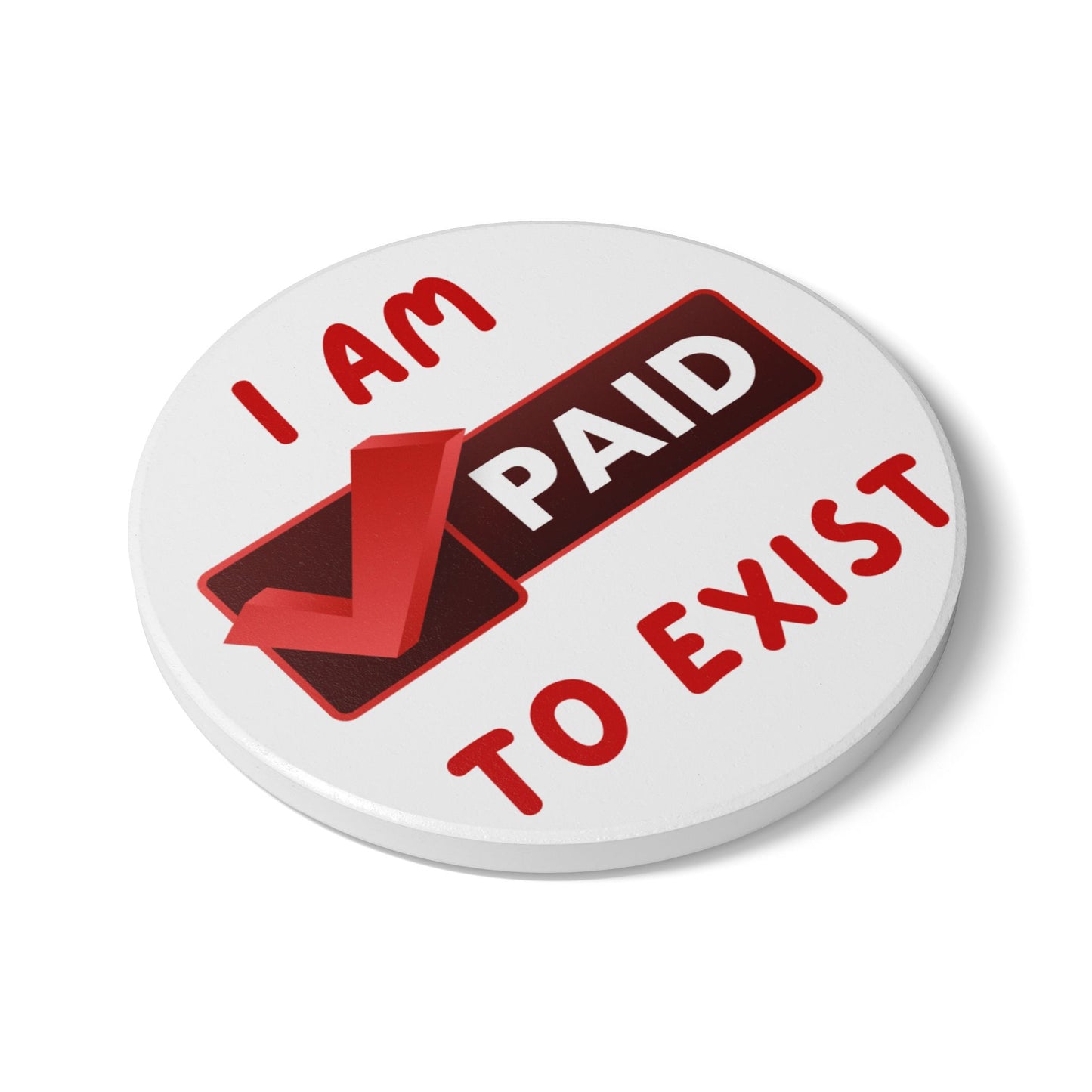 "I Am Paid to Exist" Ceramic Coaster - Unique Home Décor for Manifesting