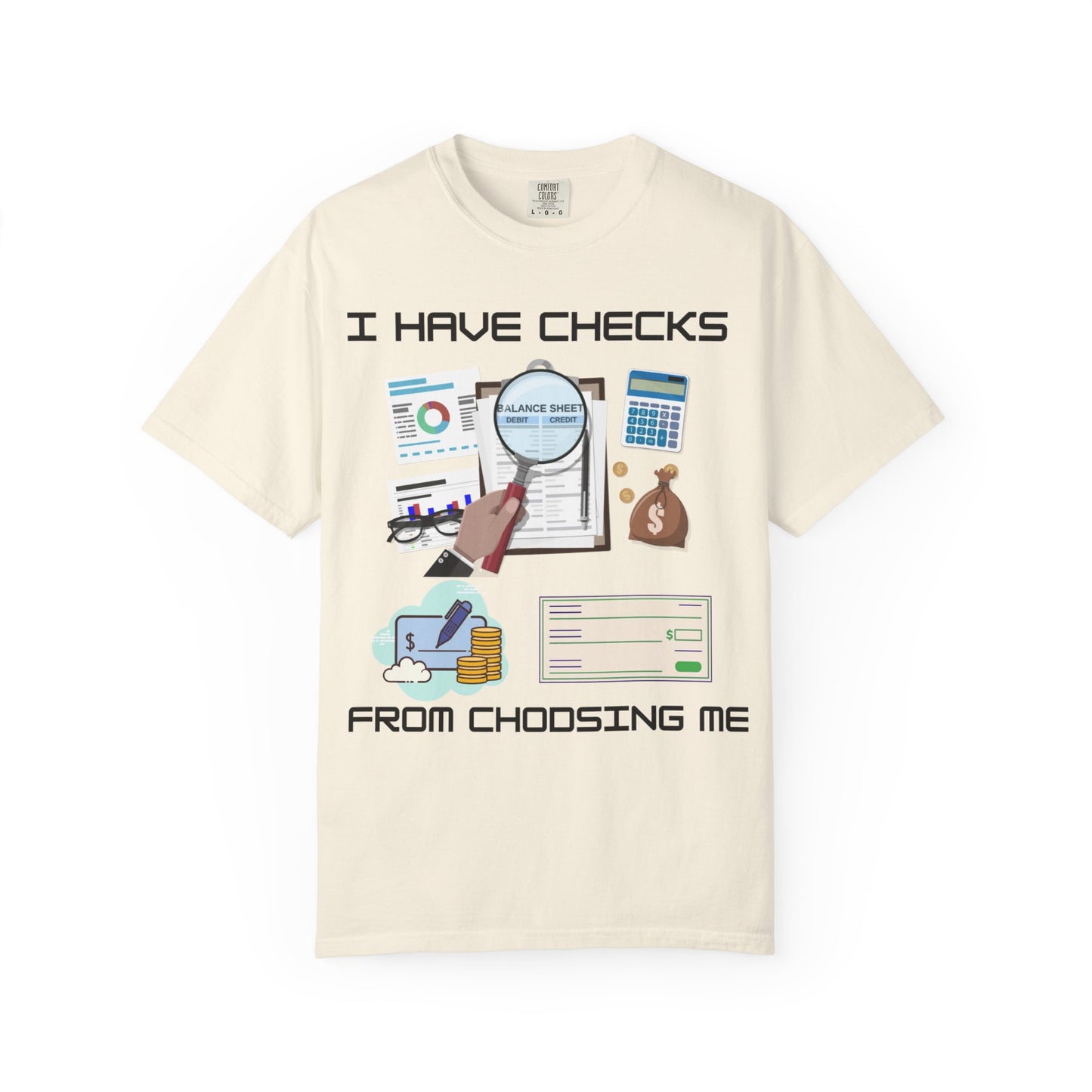 "I Have Checks from choosing me" | Unisex Garment-Dyed T-shirt