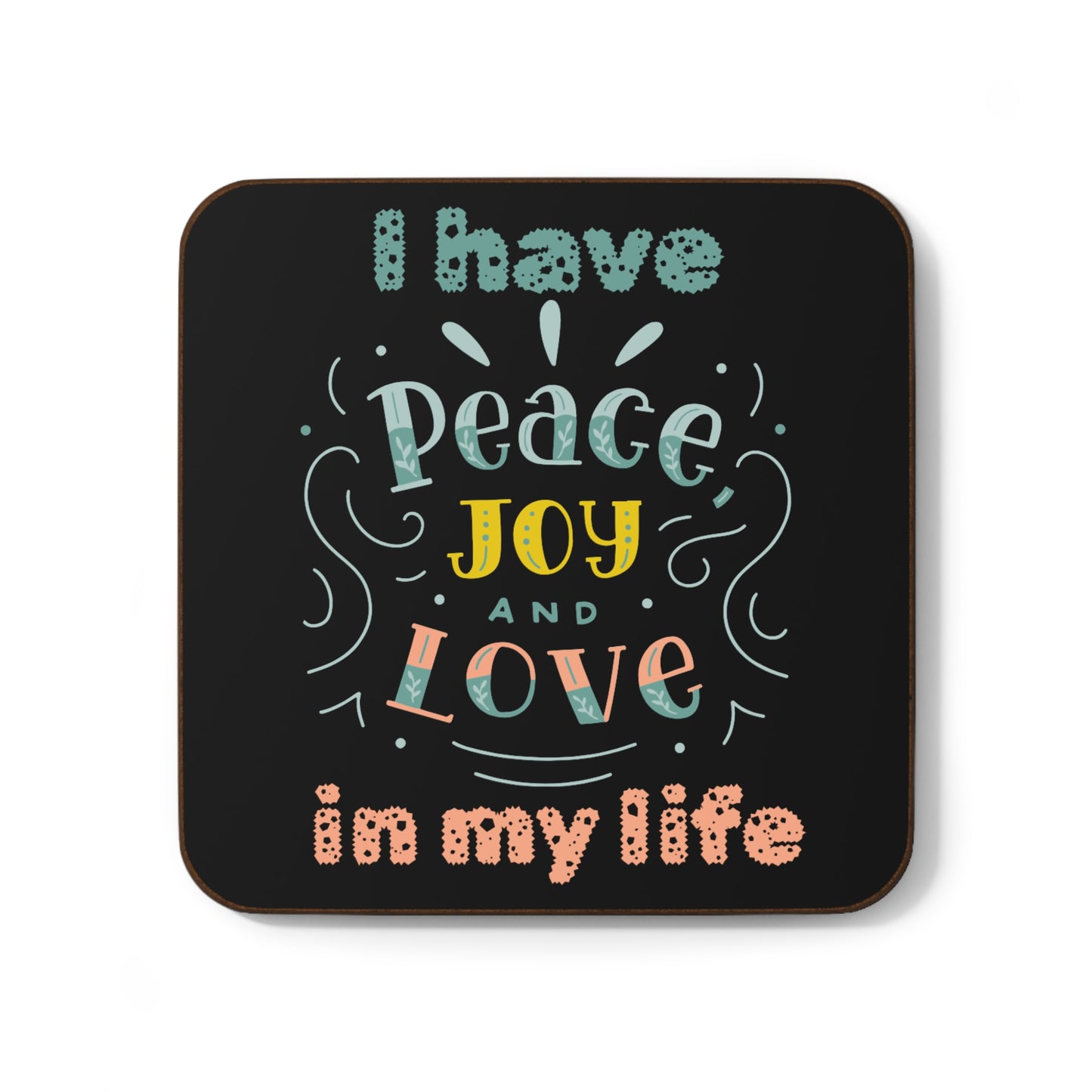 "I Have Peace Love & Joy in my Life" (Black) - Hardboard Back Coaster