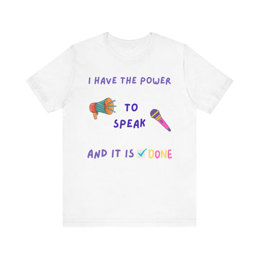 "I Have the Power to Speak/Done" - Unisex Jersey Short Sleeve Tee