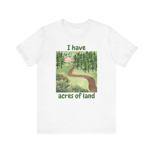 "I Have Acres of Land" #2 - Unisex Jersey Short Sleeve Tee