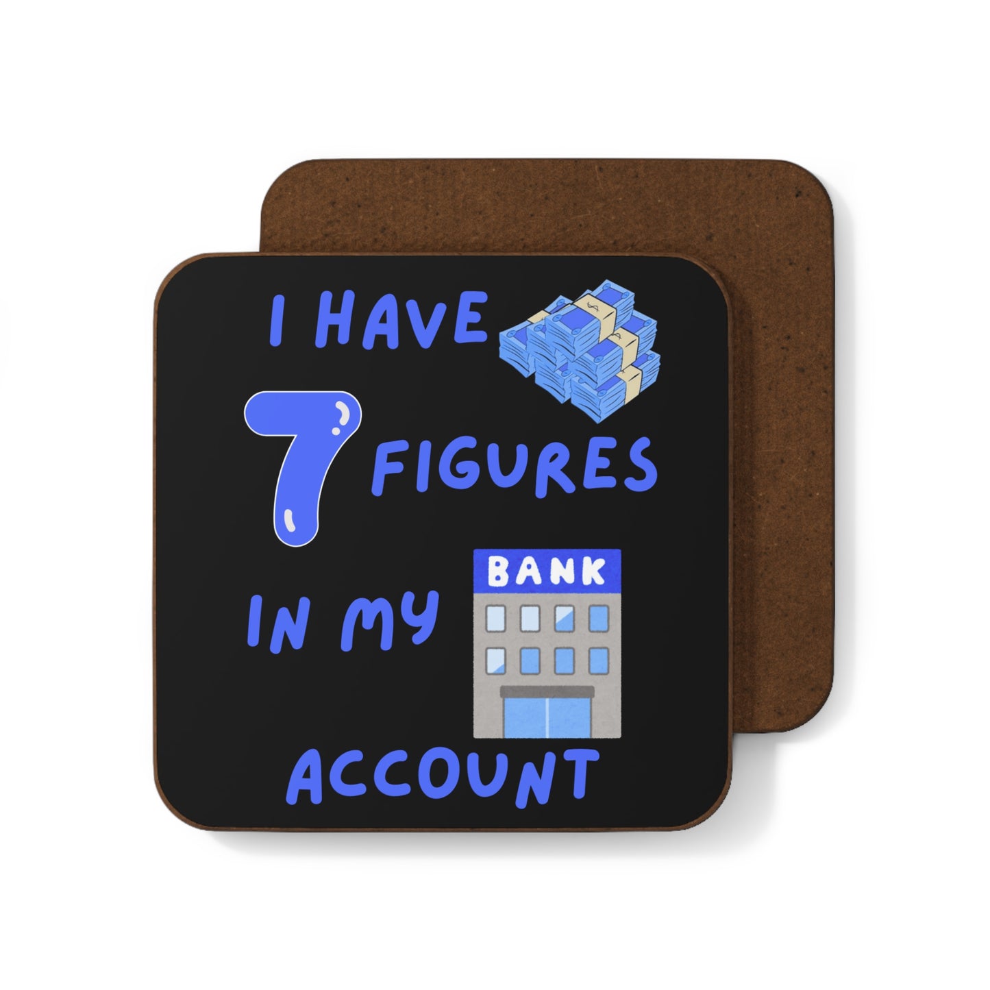 "I Have 7 Figures in my Bank Account" (Blue/Black) -  Hardboard Back Coaster