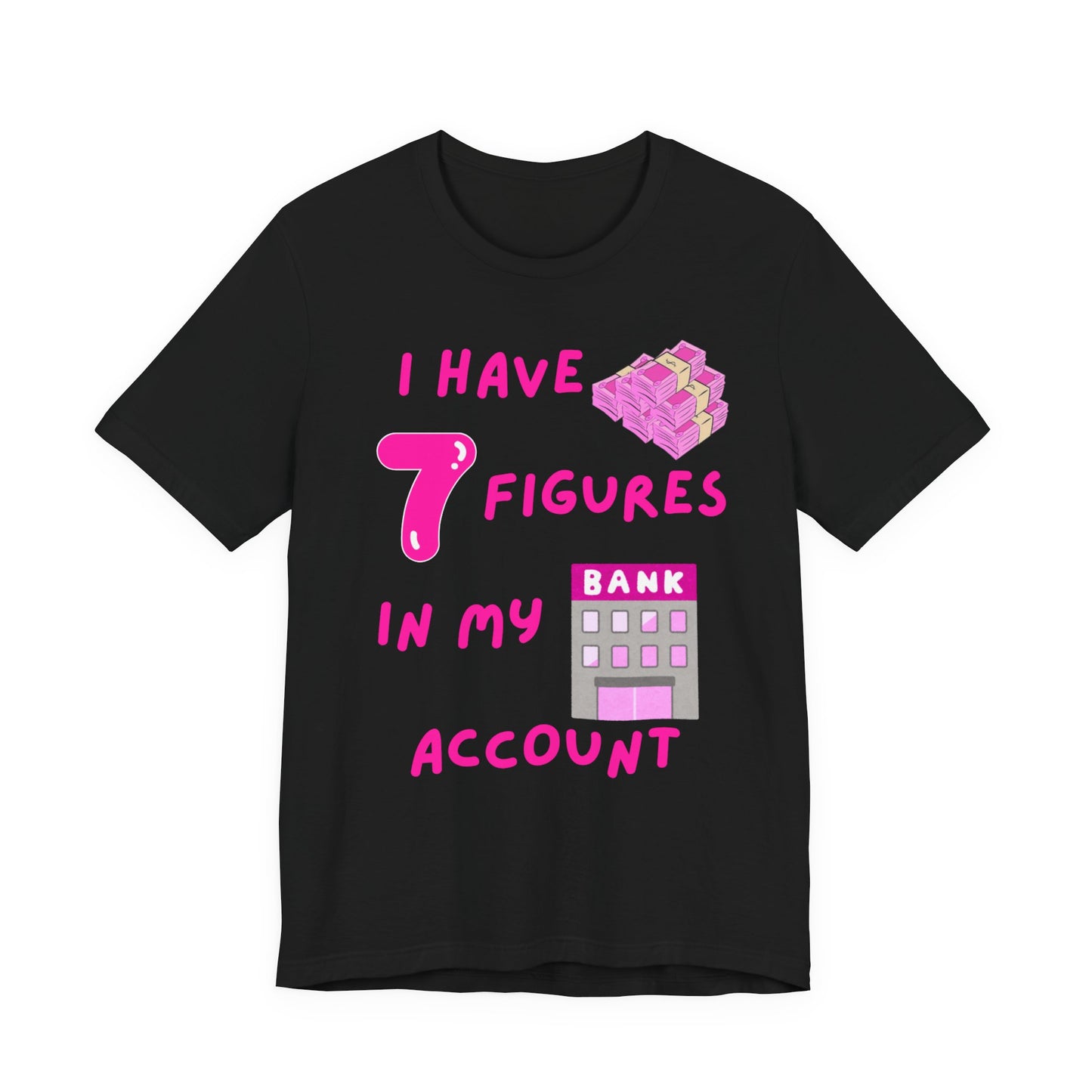 "I Have 7 Figures in my Bank Account" (Pink) - Unisex Jersey Short Sleeve Tee