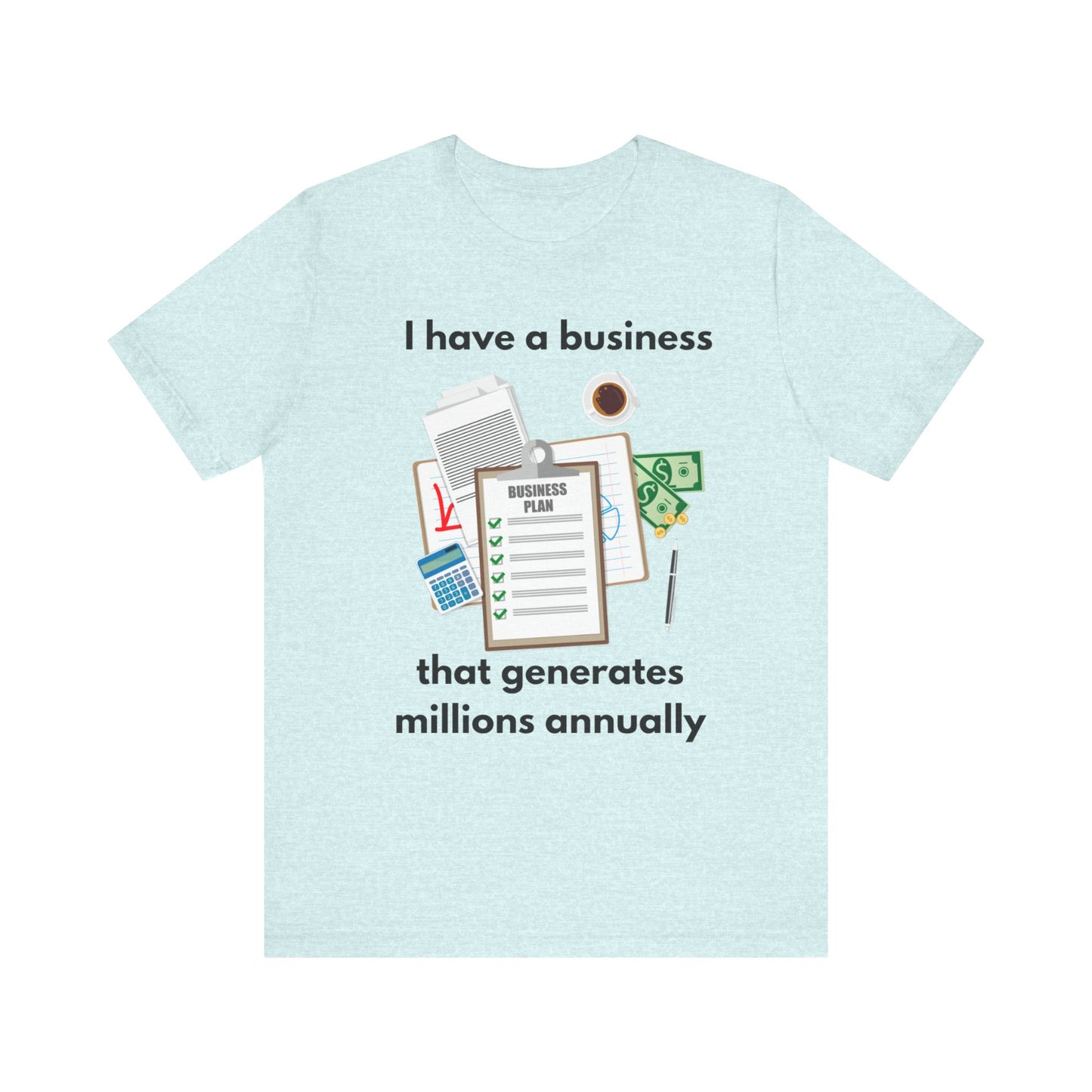 "I Have a Biz that Generates Millions Annually" - Unisex Jersey Short Sleeve Tee