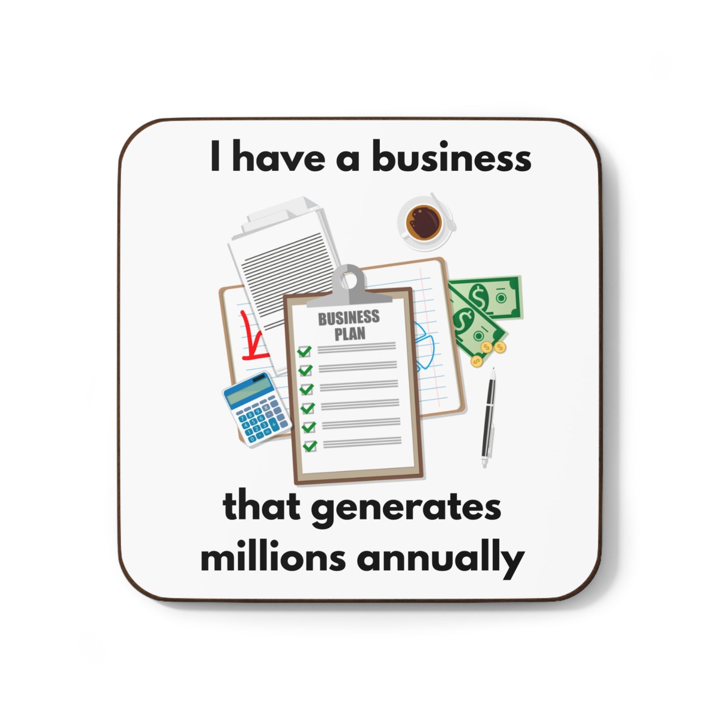 "I Have a Biz that Generates Millions Annually" #1 - Hardboard Back Coaster