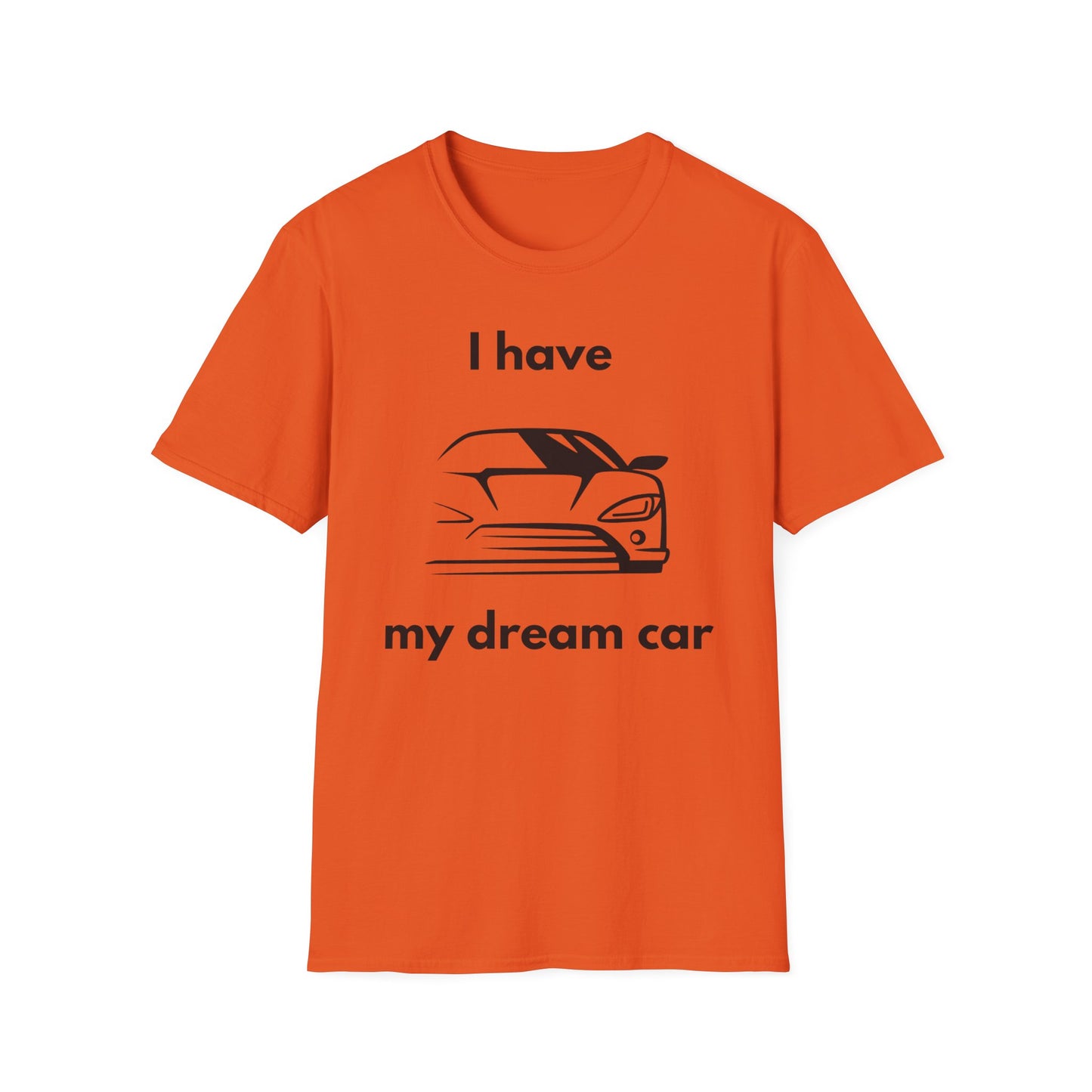 "I Have my Dream Car"  Unisex Softstyle T-Shirt - 'I Have My Dream Car'