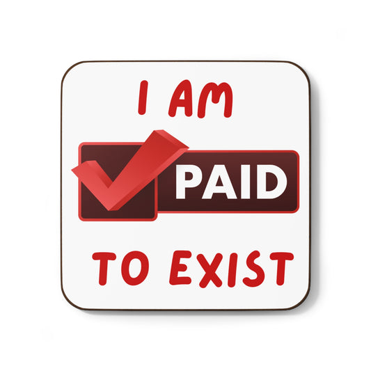 "I Am Paid To Exist" Manifesting Hardboard Coaster