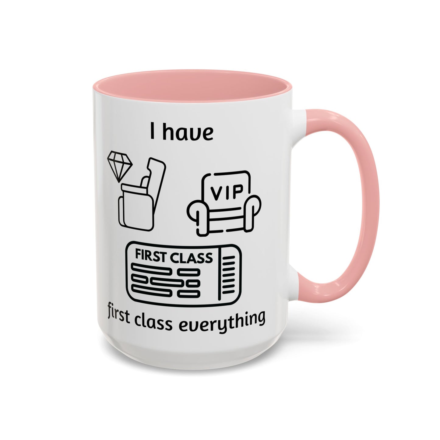 "I Have First Class Everything" | Coffee Mug - 11oz & 15oz