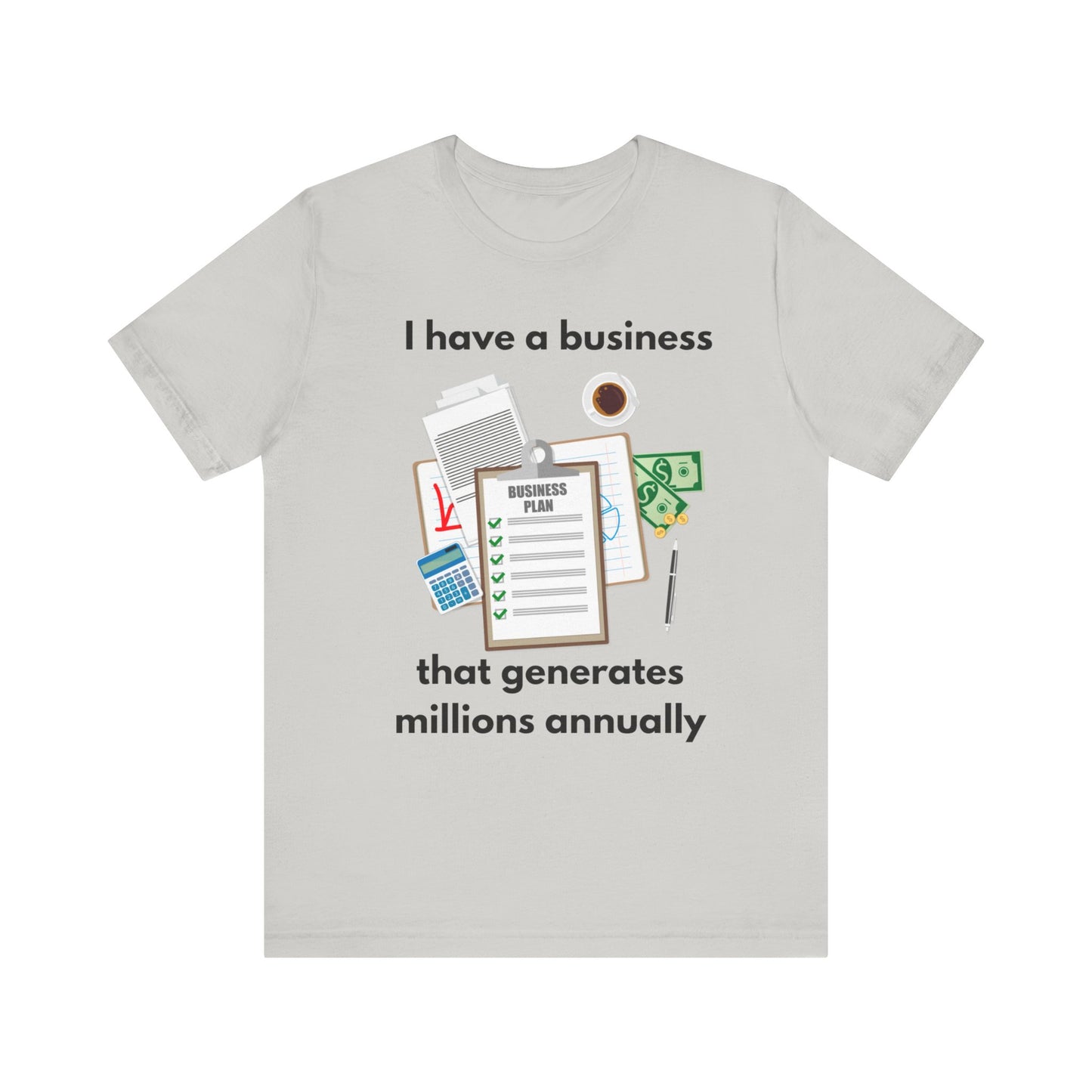"I Have a Biz that Generates Millions Annually" - Unisex Jersey Short Sleeve Tee