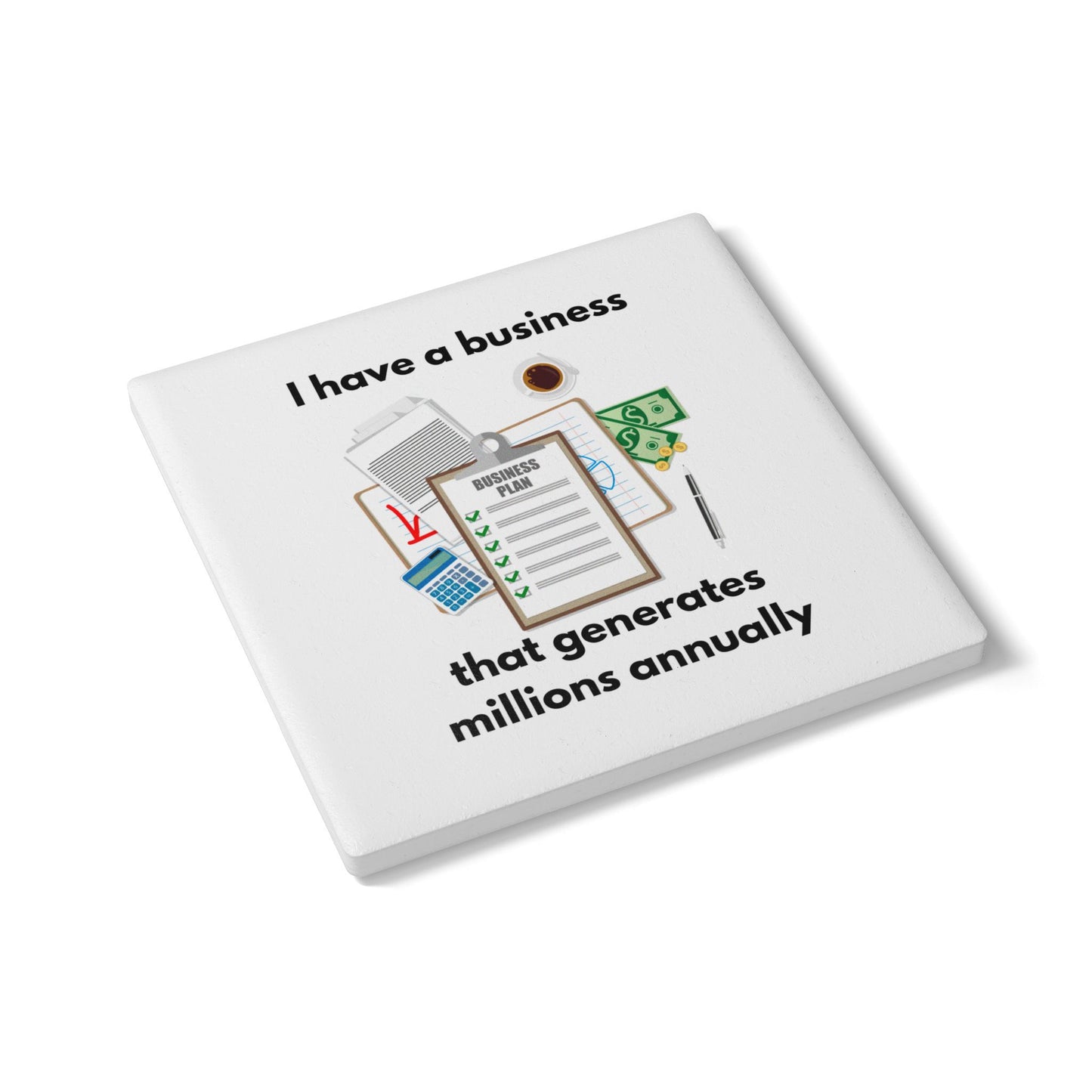 "I Have a Biz that Generates Millions Annually" - Ceramic Coaster