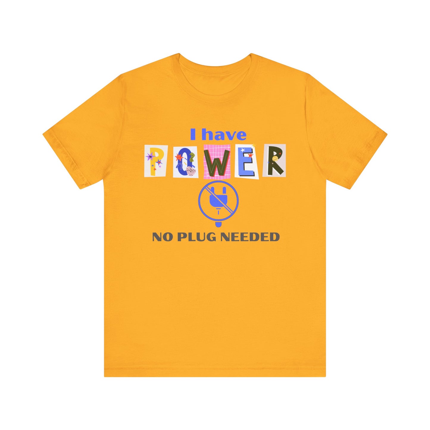 "I Have Power, No Plug Needed", Motivational Shirt, Gift for Empowerment, Positive Vibes, Everyday Wear