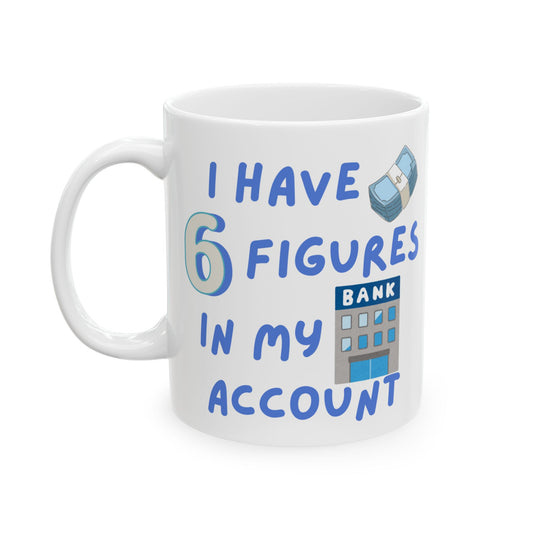 "I Have Six Figures" (Blue) Ceramic Mug, (11oz, 15oz)