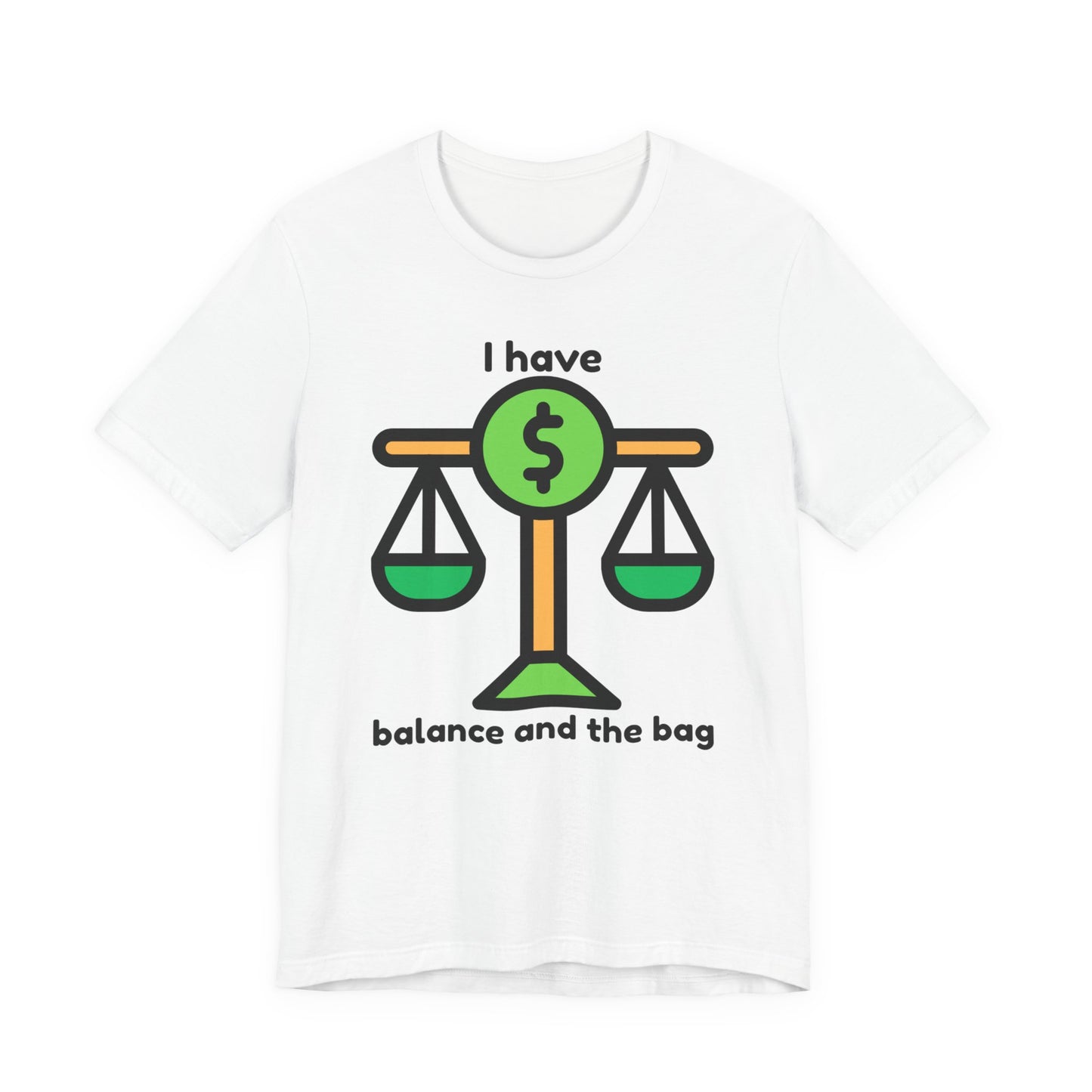 "I Have Balance and the Bag" Unisex Tee, Perfect Gift for Finance Enthusiasts, Motivational Shirt, Casual Wear, Summer Fashion, Back to School