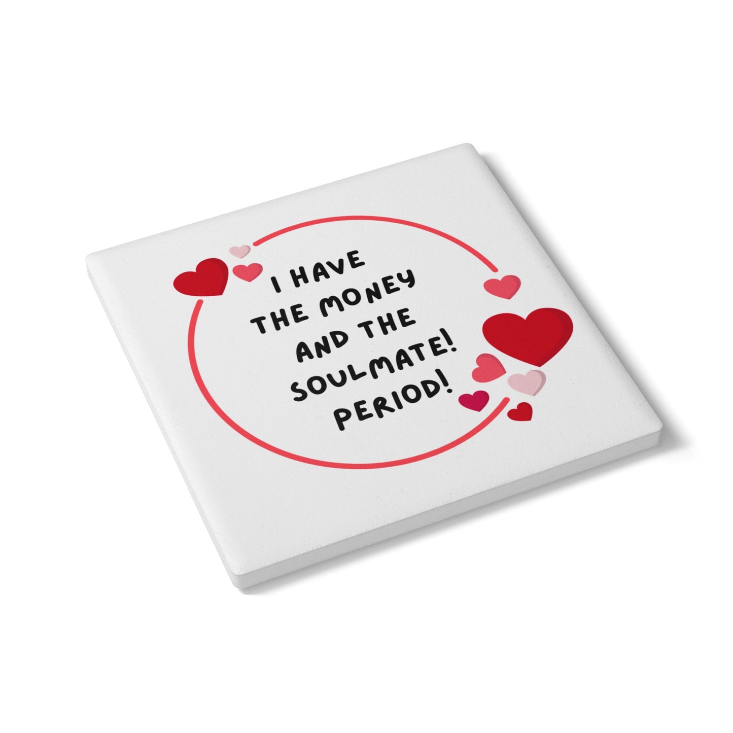 "I Have the Money and the Soulmate" - Ceramic Coaster – Perfect Gift for Couples