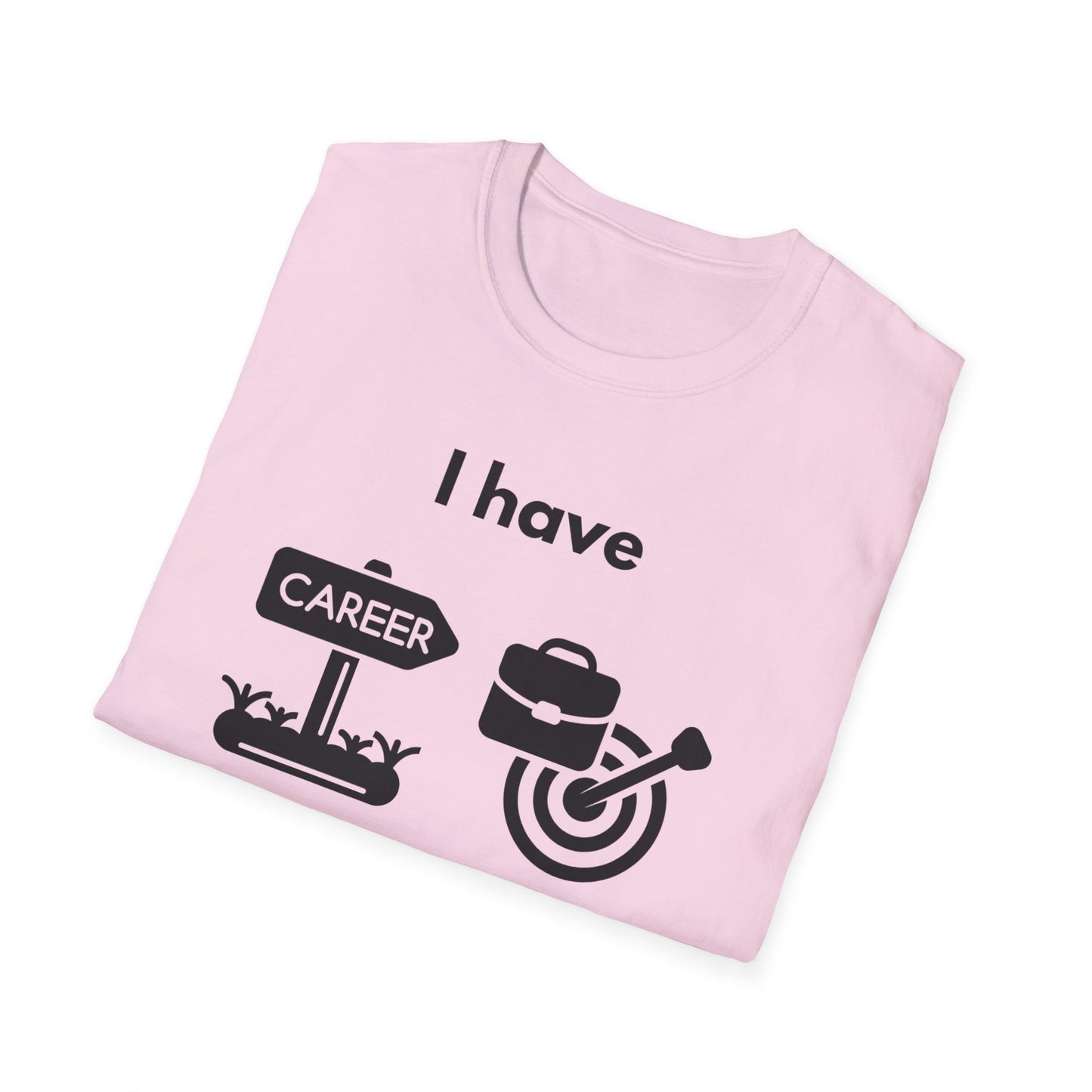 "I Have my Dream Career" -  Unisex Softstyle T-Shirt
