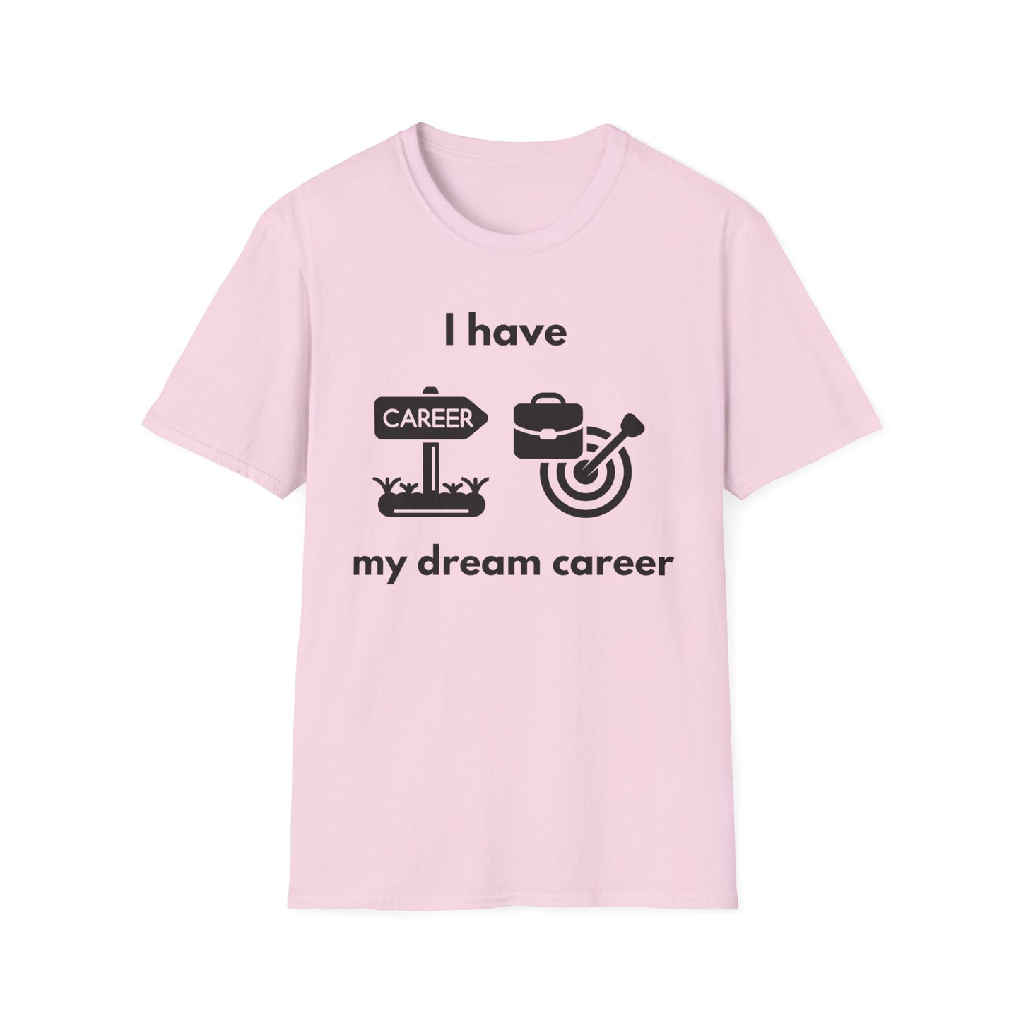 "I Have my Dream Career" -  Unisex Softstyle T-Shirt