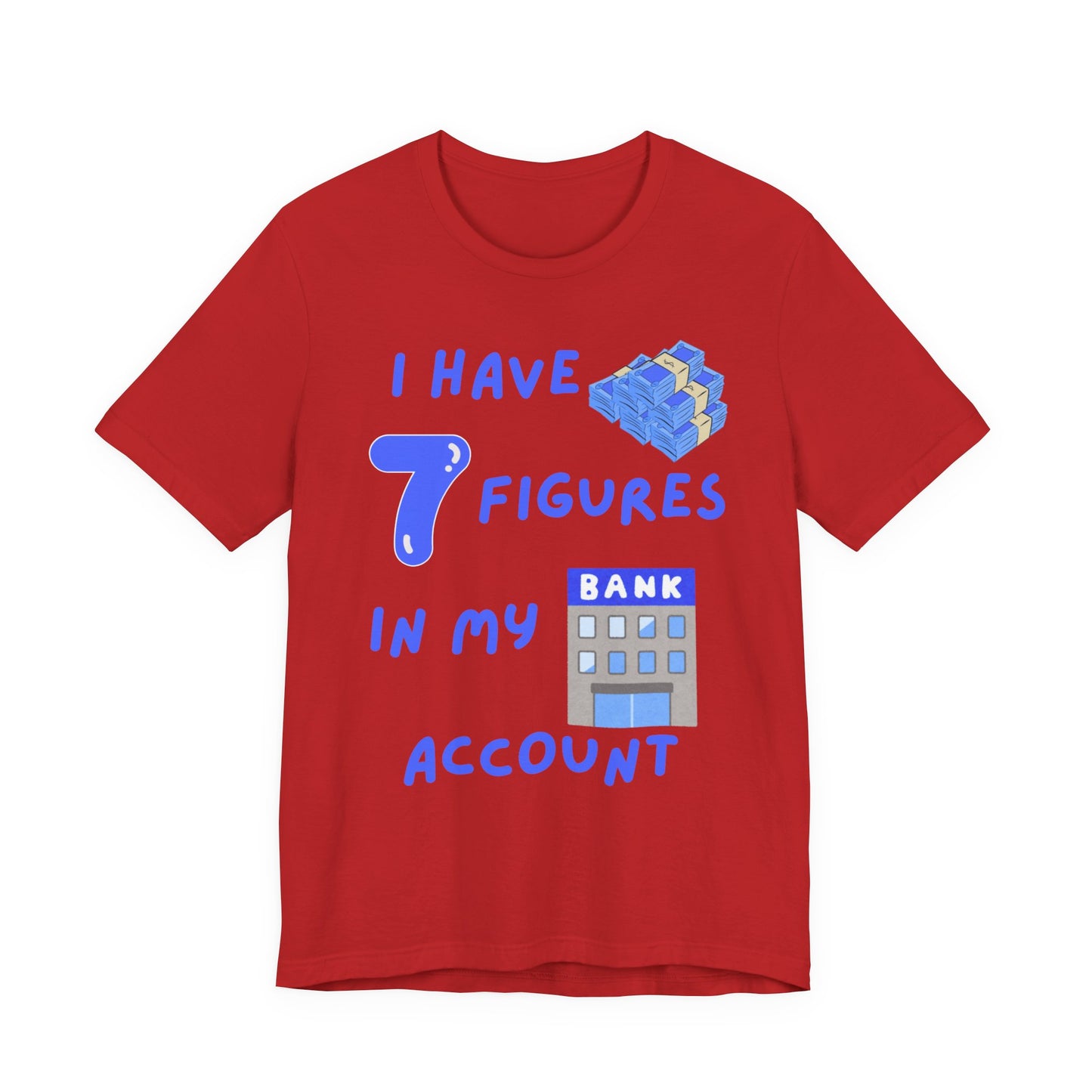 "I Have 7  Figures in my Bank Account" (Blue) - Unisex Jersey Short Sleeve Tee