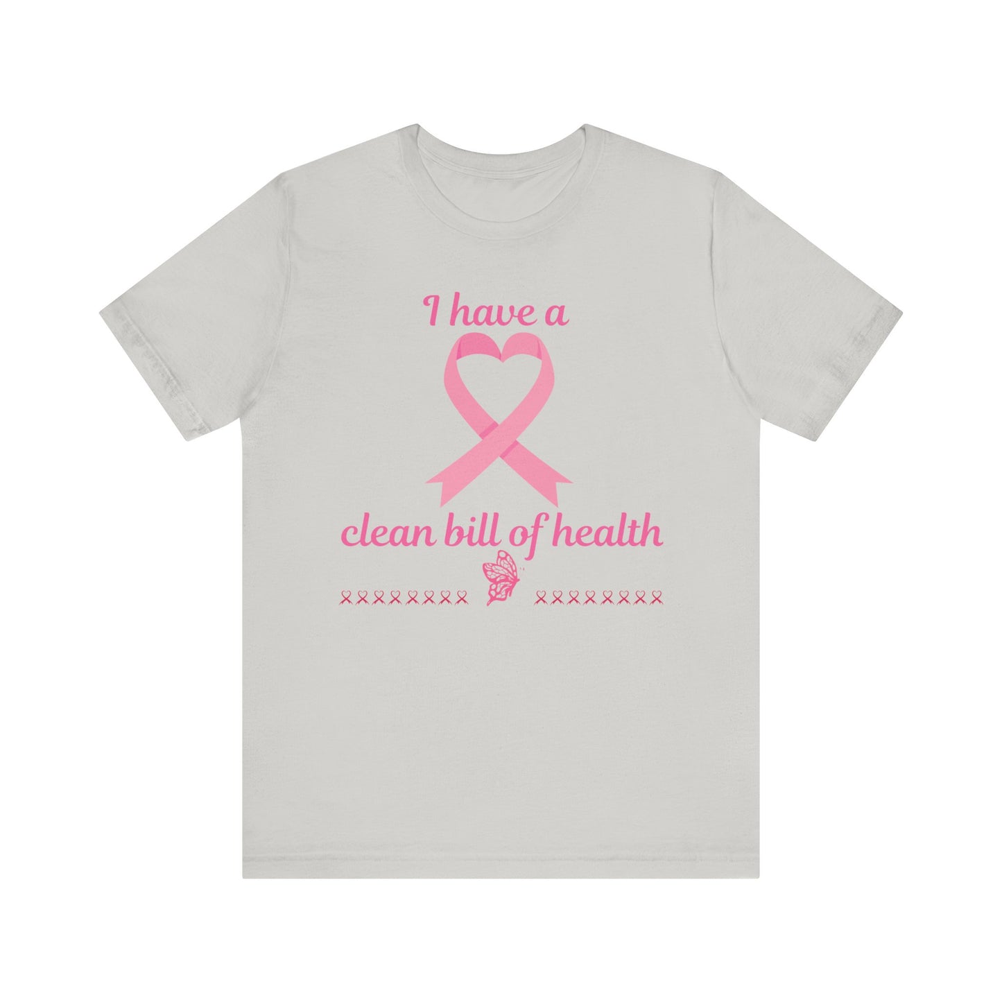 "I Have a Clean Bill of Health" for Breast Cancer Unisex Jersey Short Sleeve Tee