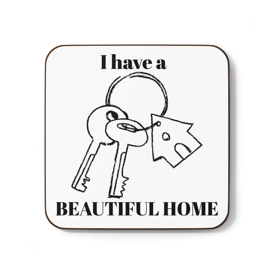 "I Have a Beautiful Home" - Hardboard Back Coaster